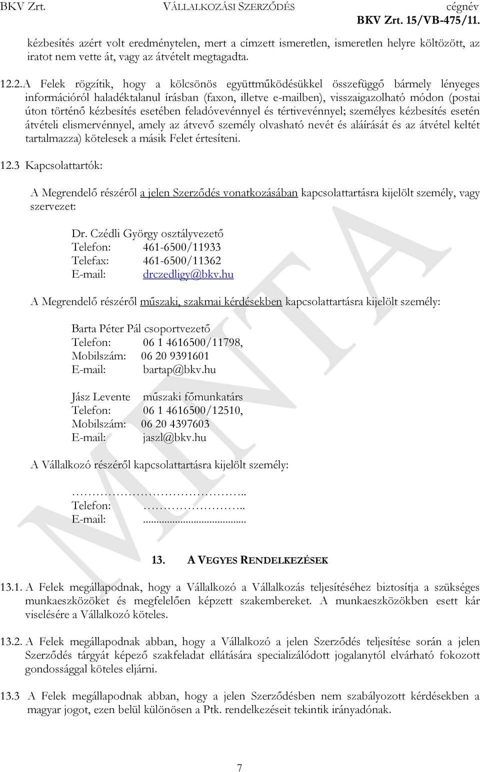 kézbesítés esetében feladóvevénnyel és tértivevénnyel; személyes kézbesítés esetén átvételi elismervénnyel, amely az átvevő személy olvasható nevét és aláírását és az átvétel keltét tartalmazza)