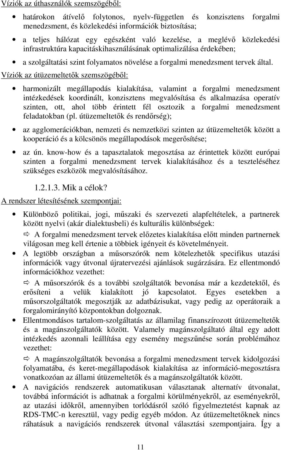 Víziók az útüzemeltetők szemszögéből: harmonizált megállapodás kialakítása, valamint a forgalmi menedzsment intézkedések koordinált, konzisztens megvalósítása és alkalmazása operatív szinten, ott,