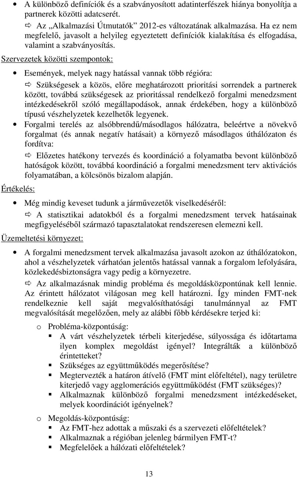 Szervezetek közötti szempontok: Események, melyek nagy hatással vannak több régióra: Szükségesek a közös, előre meghatározott prioritási sorrendek a partnerek között, továbbá szükségesek az