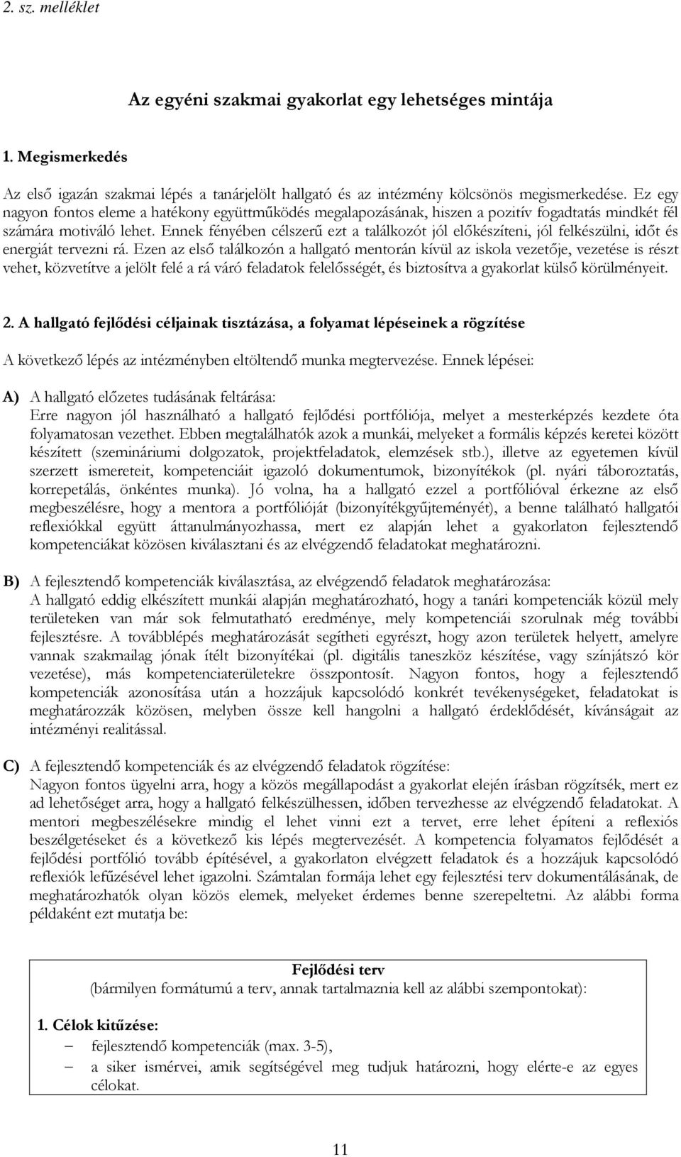 Ennek fényében célszerű ezt a találkozót jól előkészíteni, jól felkészülni, időt és energiát tervezni rá.