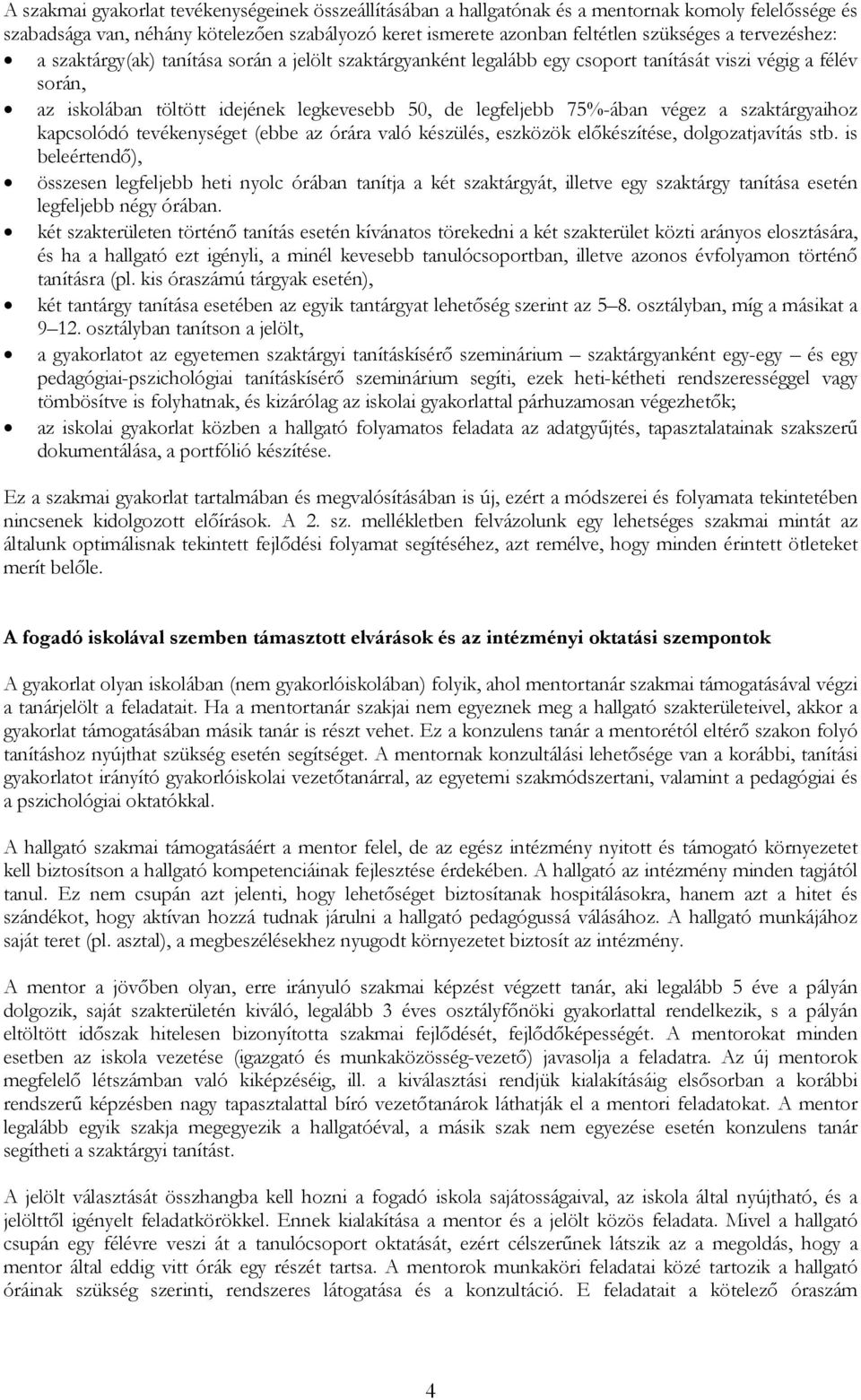 végez a szaktárgyaihoz kapcsolódó tevékenységet (ebbe az órára való készülés, eszközök előkészítése, dolgozatjavítás stb.