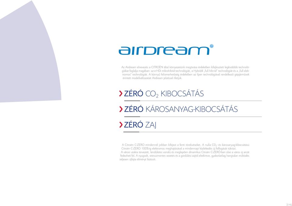 ZÉRÓ CO 2 KIBOCSÁTÁS ZÉRÓ KÁROSANYAG-KIBOCSÁTÁS ZÉRÓ ZAJ A Citroën C-ZERO mindennél jobban kifejezi a fenti törekvéseket.