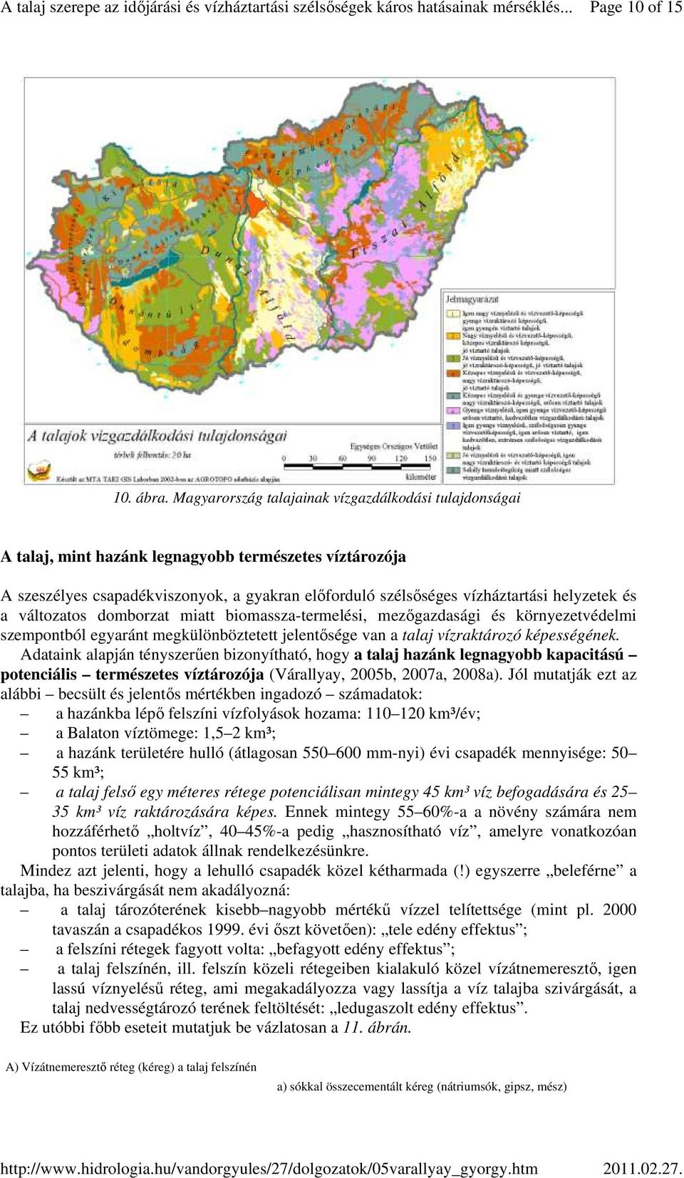 és a változatos domborzat miatt biomassza-termelési, mezıgazdasági és környezetvédelmi szempontból egyaránt megkülönböztetett jelentısége van a talaj vízraktározó képességének.