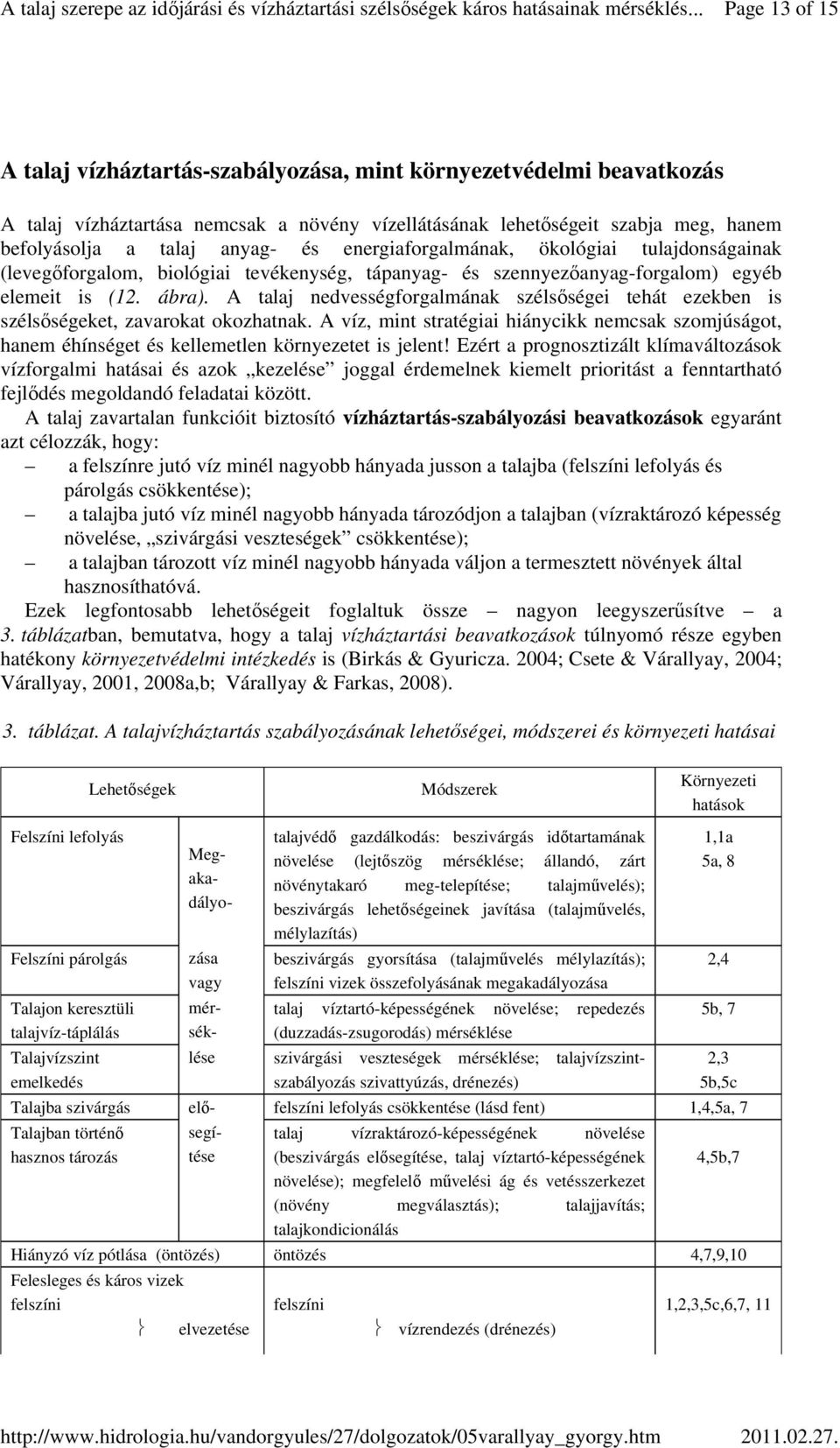 és energiaforgalmának, ökológiai tulajdonságainak (levegıforgalom, biológiai tevékenység, tápanyag- és szennyezıanyag-forgalom) egyéb elemeit is (12. ábra).