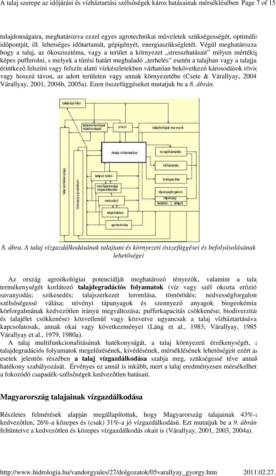 talajjal érintkezı felszíni vagy felszín alatti vízkészletekben várhatóan bekövetkezı károsodások rövid vagy hosszú távon, az adott területen vagy annak környezetébe (Csete & Várallyay, 2004;