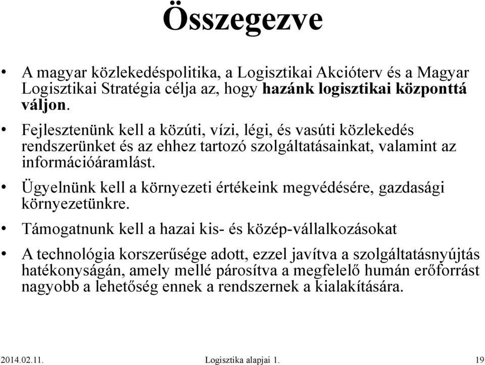 Ügyelnünk kell a környezeti értékeink megvédésére, gazdasági környezetünkre.