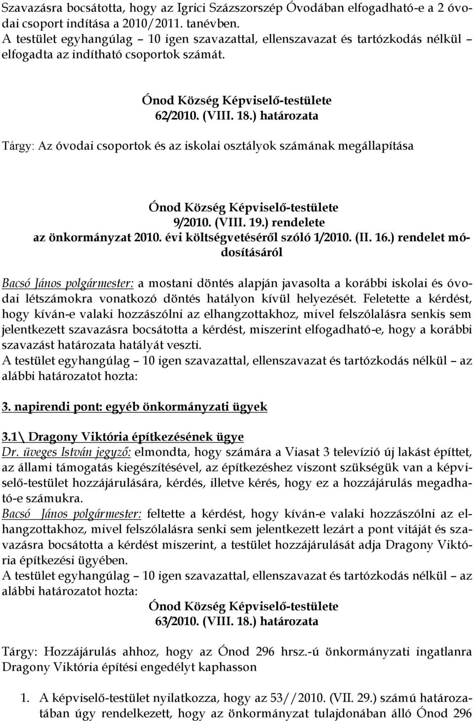 ) határozata Tárgy: Az óvodai csoportok és az iskolai osztályok számának megállapítása 9/2010. (VIII. 19.) rendelete az önkormányzat 2010. évi költségvetéséről szóló 1/2010. (II. 16.