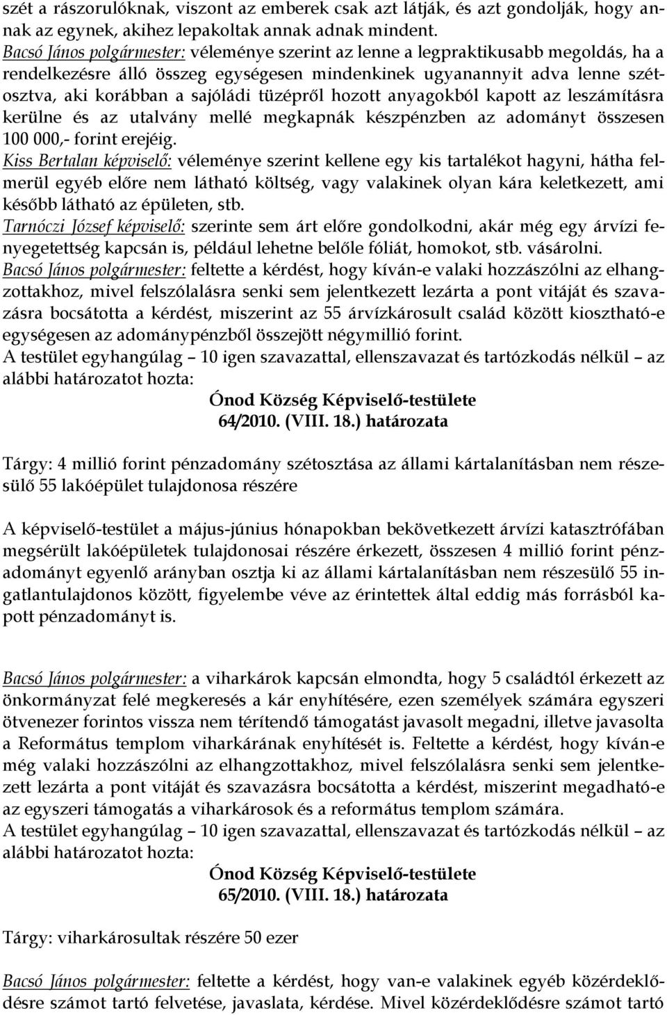 tüzépről hozott anyagokból kapott az leszámításra kerülne és az utalvány mellé megkapnák készpénzben az adományt összesen 100 000,- forint erejéig.