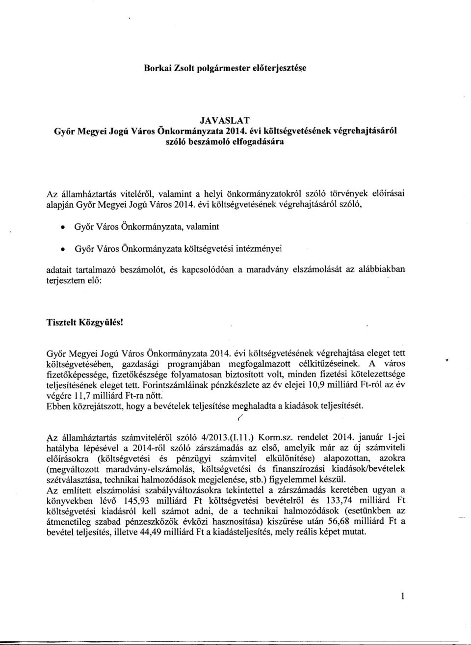 évi költségvetésének végrehajtásáról szóló, Győr Város Önkormányzata, valamint Győr Város Önkormányzata költségvetési intézményei adatait tartalmazó beszámolót, és kapcsolódóan a maradvány