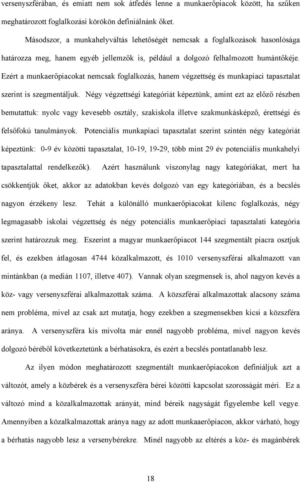 Ezért a munkaerőpiacokat nemcsak foglalkozás, hanem végzettség és munkapiaci tapasztalat szerint is szegmentáljuk.