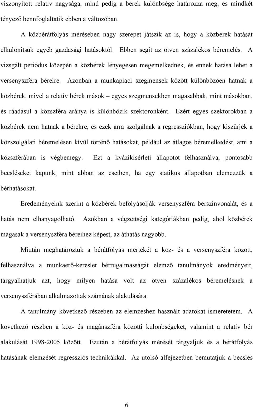 A vizsgált periódus közepén a közbérek lényegesen megemelkednek, és ennek hatása lehet a versenyszféra béreire.