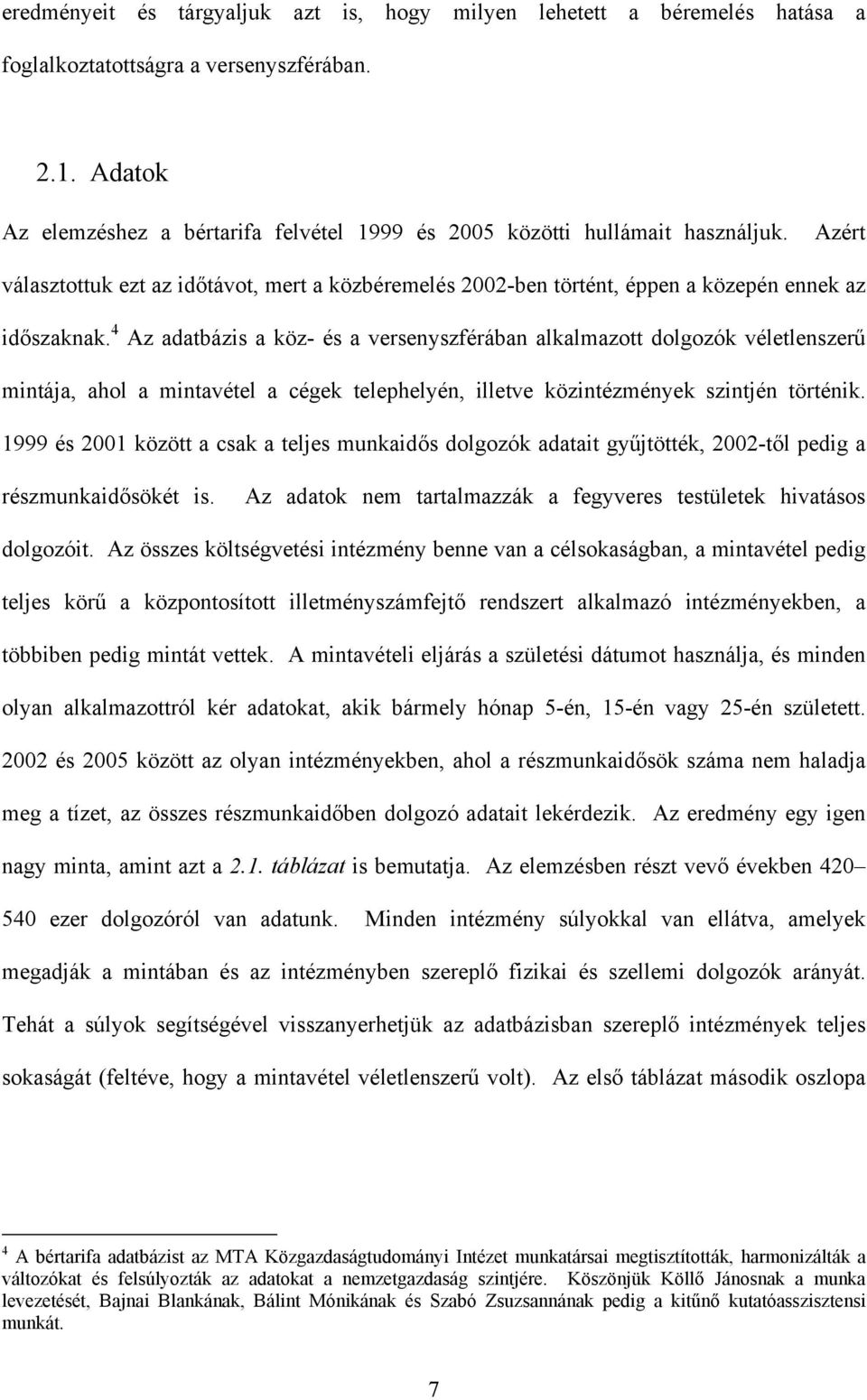 4 Az adatbázis a köz- és a versenyszférában alkalmazott dolgozók véletlenszerű mintája, ahol a mintavétel a cégek telephelyén, illetve közintézmények szintjén történik.