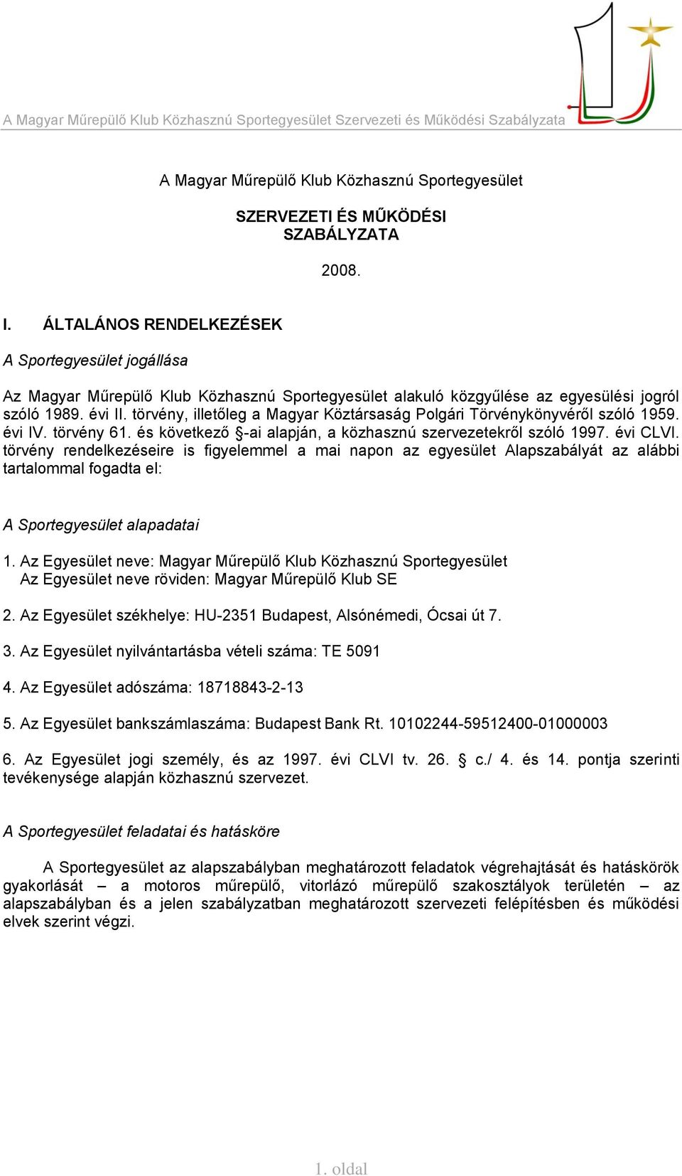 törvény, illetőleg a Magyar Köztársaság Polgári Törvénykönyvéről szóló 1959. évi IV. törvény 61. és következő -ai alapján, a közhasznú szervezetekről szóló 1997. évi CLVI.