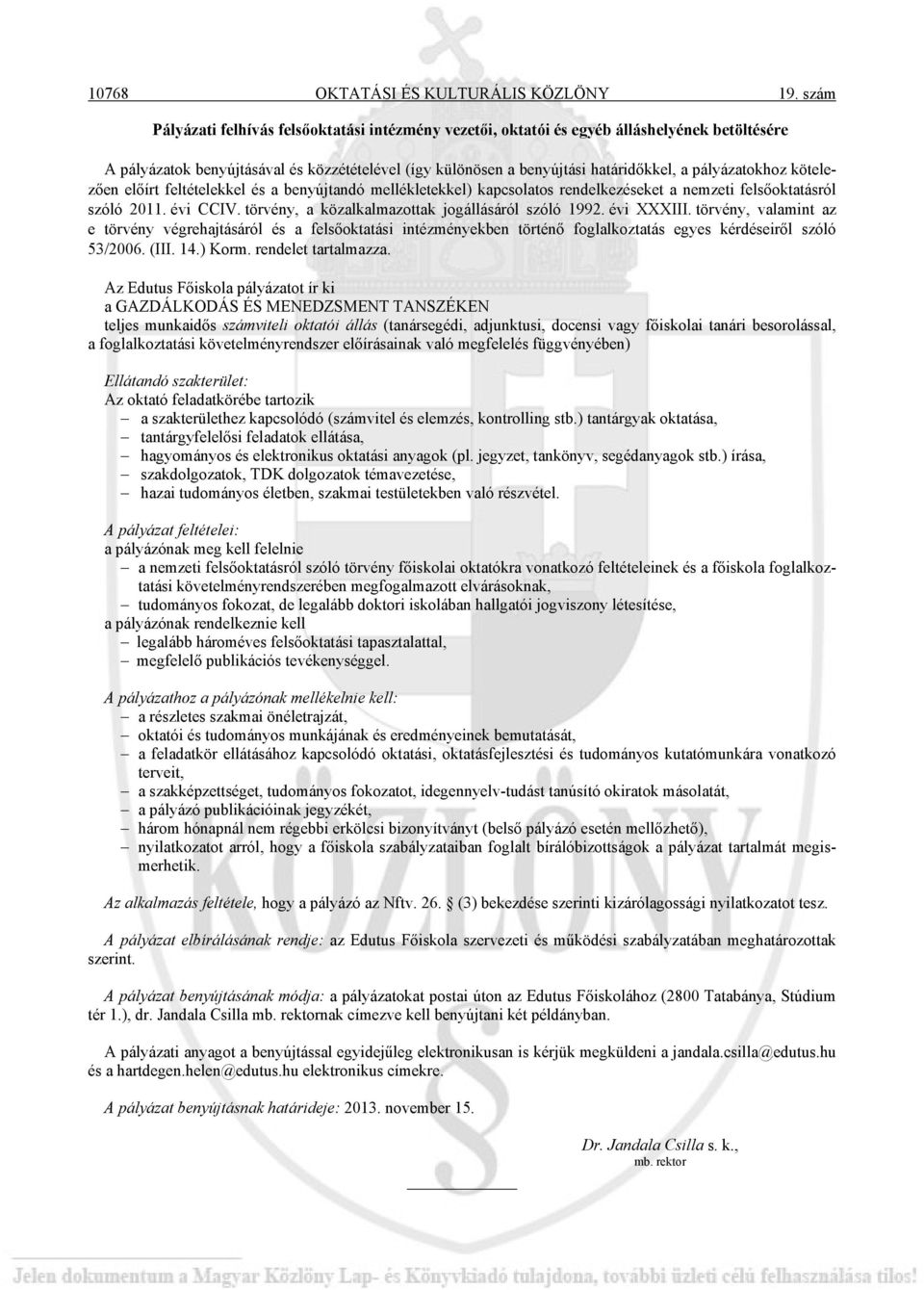 pályázatokhoz kötelezően előírt feltételekkel és a benyújtandó mellékletekkel) kapcsolatos rendelkezéseket a nemzeti felsőoktatásról szóló 2011. évi CCIV.