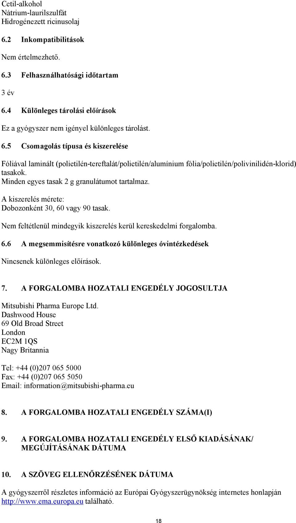 5 Csomagolás típusa és kiszerelése Fóliával laminált (polietilén-tereftalát/polietilén/alumínium fólia/polietilén/polivinilidén-klorid) tasakok. Minden egyes tasak 2 g granulátumot tartalmaz.