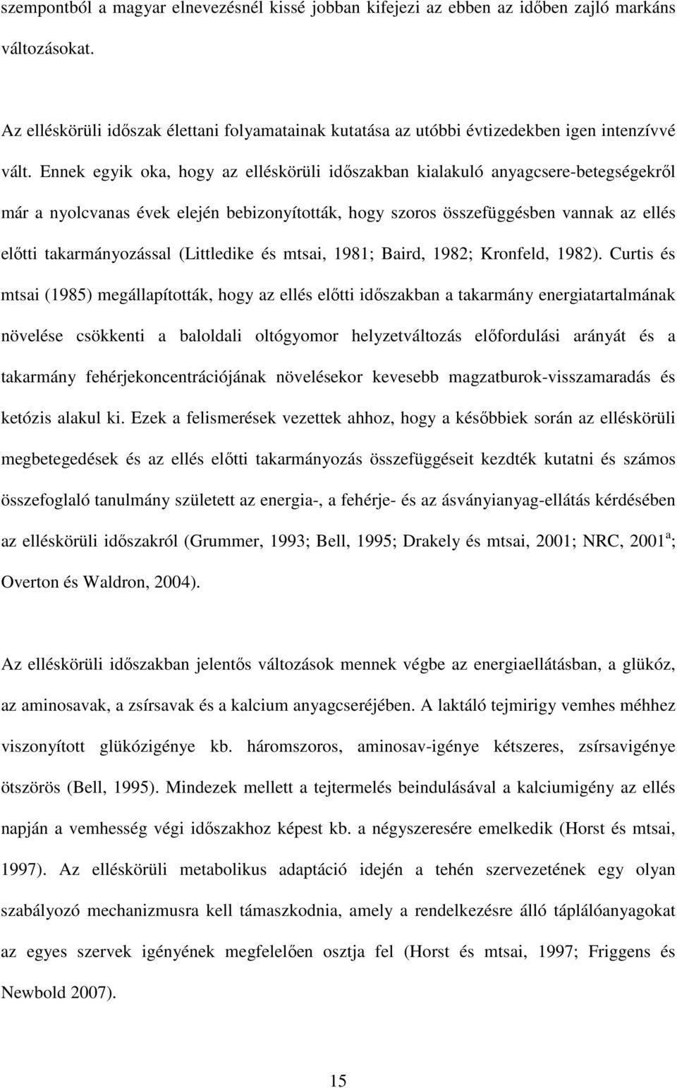 Ennek egyik oka, hogy az elléskörüli időszakban kialakuló anyagcsere-betegségekről már a nyolcvanas évek elején bebizonyították, hogy szoros összefüggésben vannak az ellés előtti takarmányozással