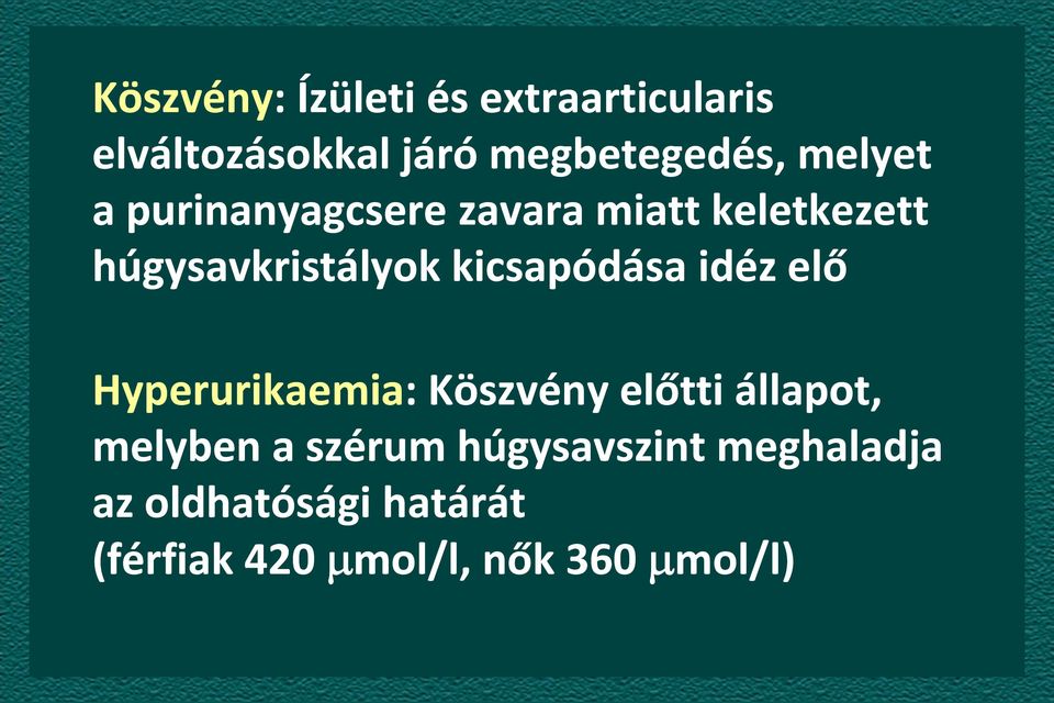 kicsapódása idéz elő Hyperurikaemia: Köszvény előtti állapot, melyben a