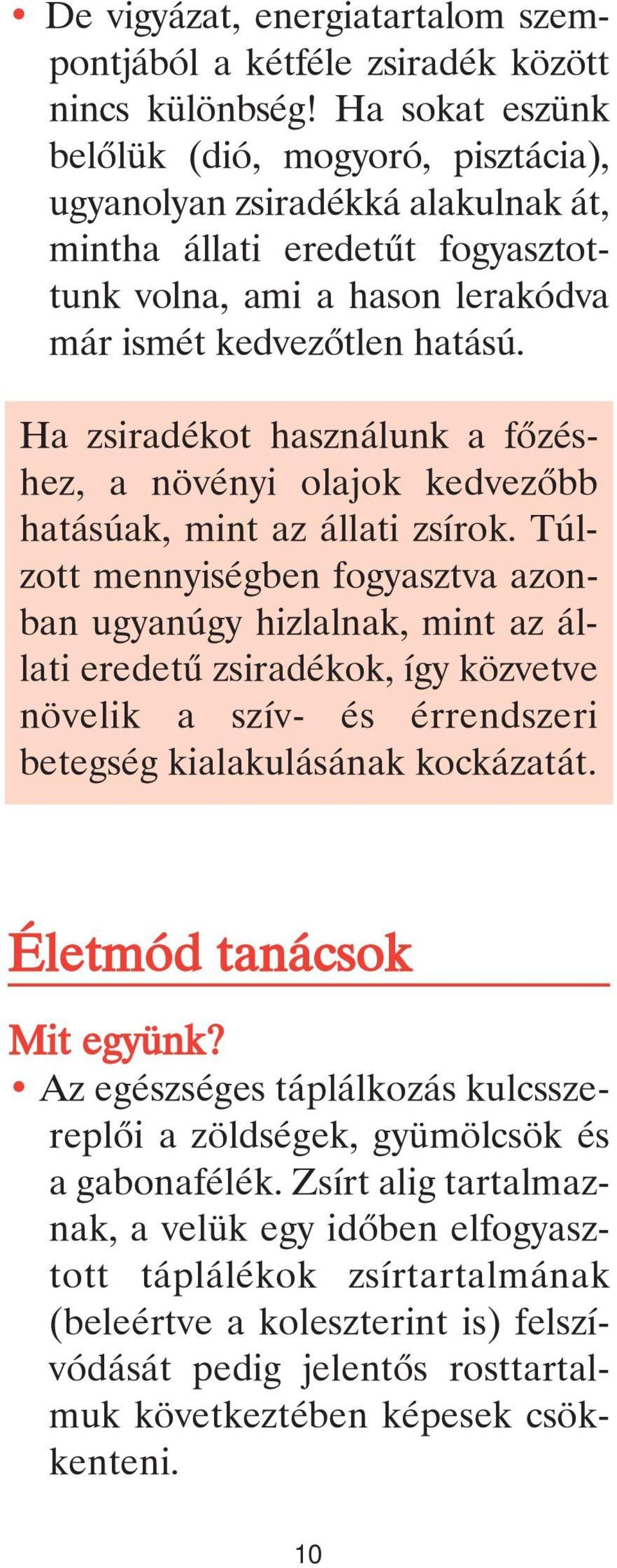 Ha zsiradékot használunk a fôzéshez, a növényi olajok kedvezôbb hatásúak, mint az állati zsírok.