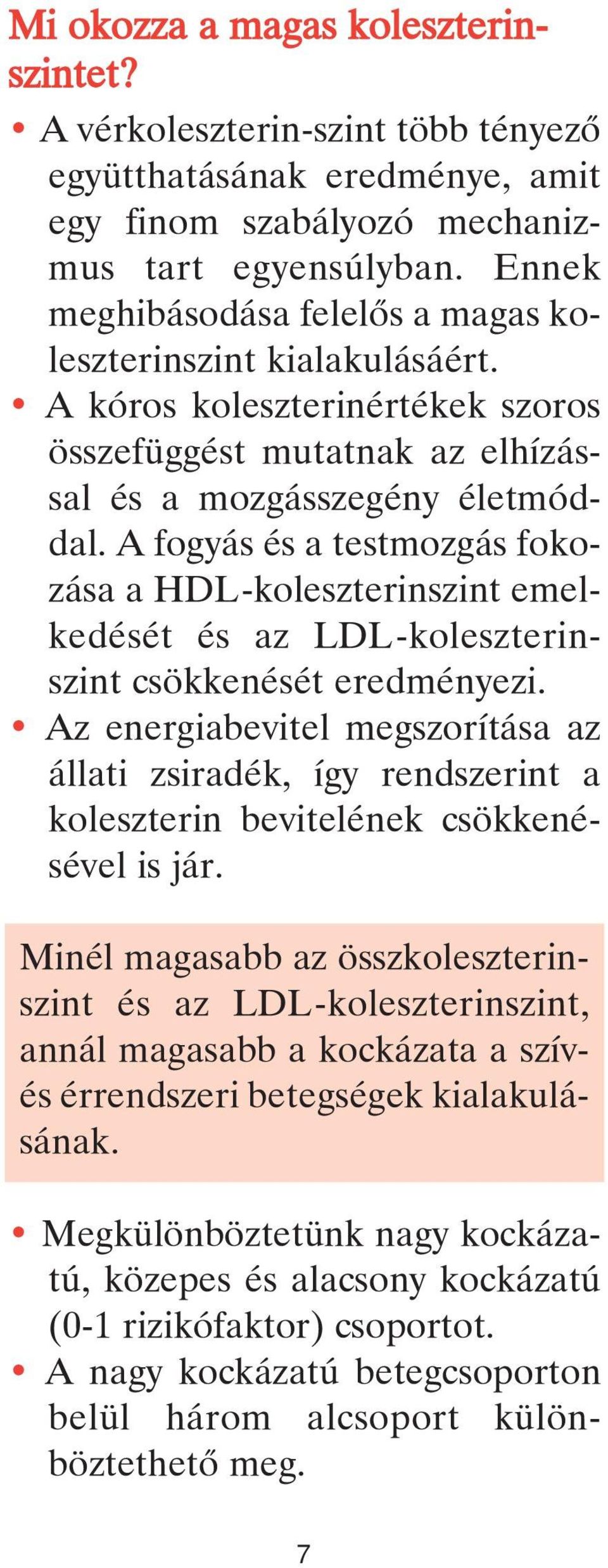 A fogyás és a testmozgás fokozása a HDL-koleszterinszint emelkedését és az LDL-koleszterinszint csökkenését eredményezi.