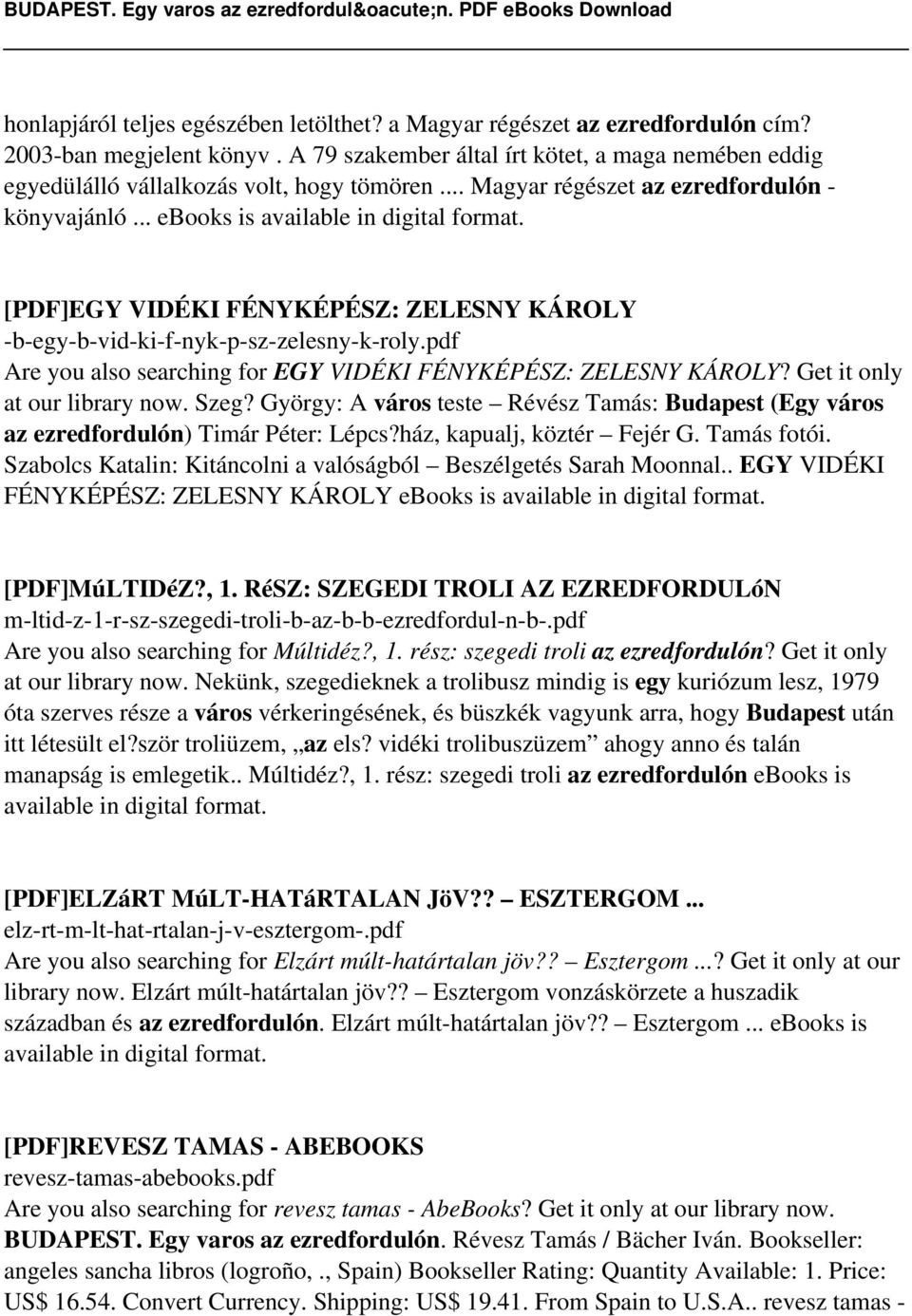 [PDF]EGY VIDÉKI FÉNYKÉPÉSZ: ZELESNY KÁROLY -b-egy-b-vid-ki-f-nyk-p-sz-zelesny-k-roly.pdf Are you also searching for EGY VIDÉKI FÉNYKÉPÉSZ: ZELESNY KÁROLY? Get it only at our library now. Szeg?