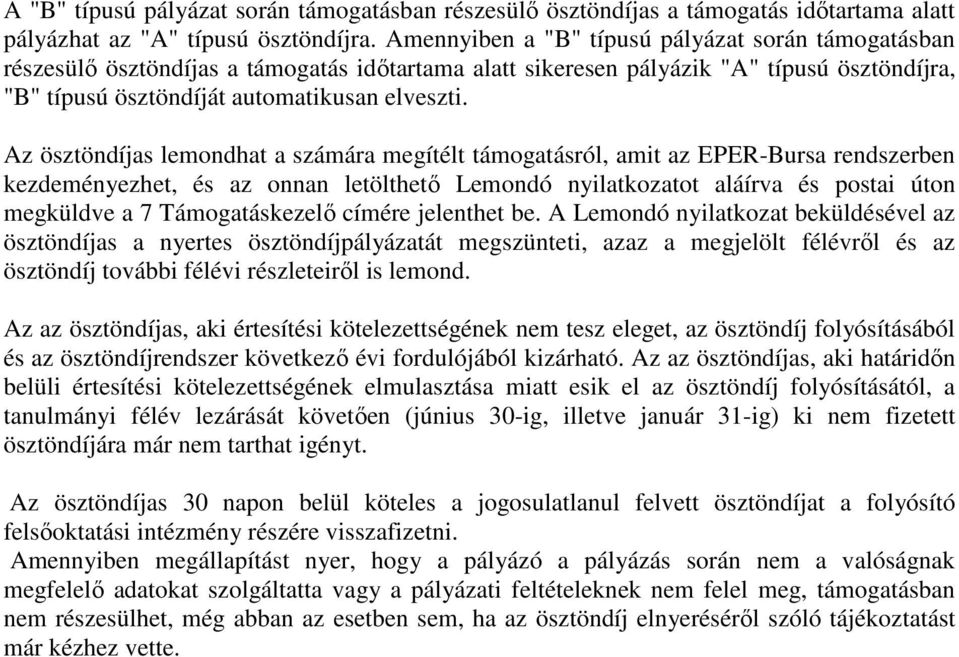 Az ösztöndíjas lemondhat a számára megítélt támogatásról, amit az EPER-Bursa rendszerben kezdeményezhet, és az onnan letölthető Lemondó nyilatkozatot aláírva és postai úton megküldve a 7