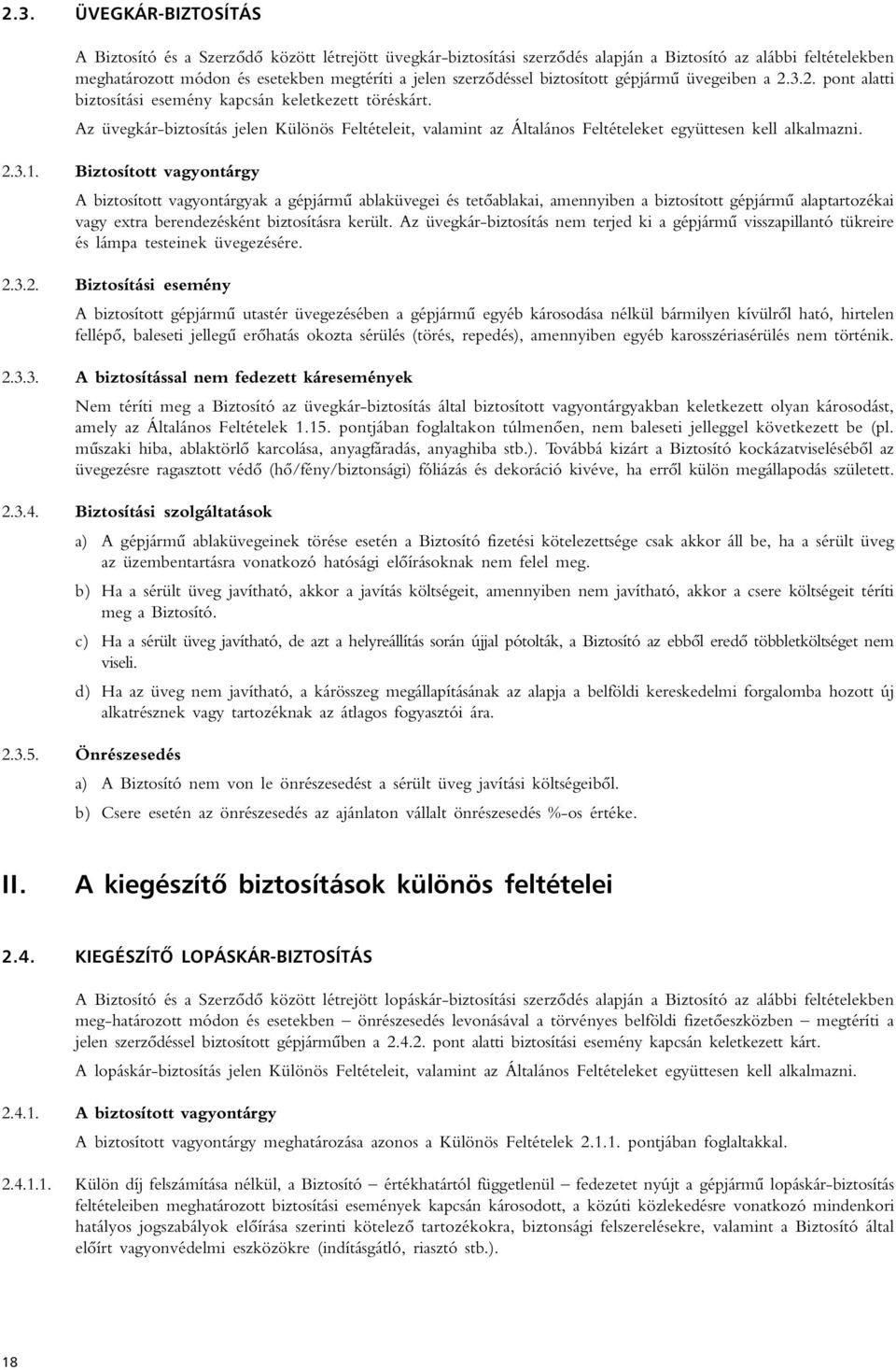 Az üvegkár-biztosítás jelen Különös Feltételeit, valamint az Általános Feltételeket együttesen kell alkalmazni. 2.3.1.