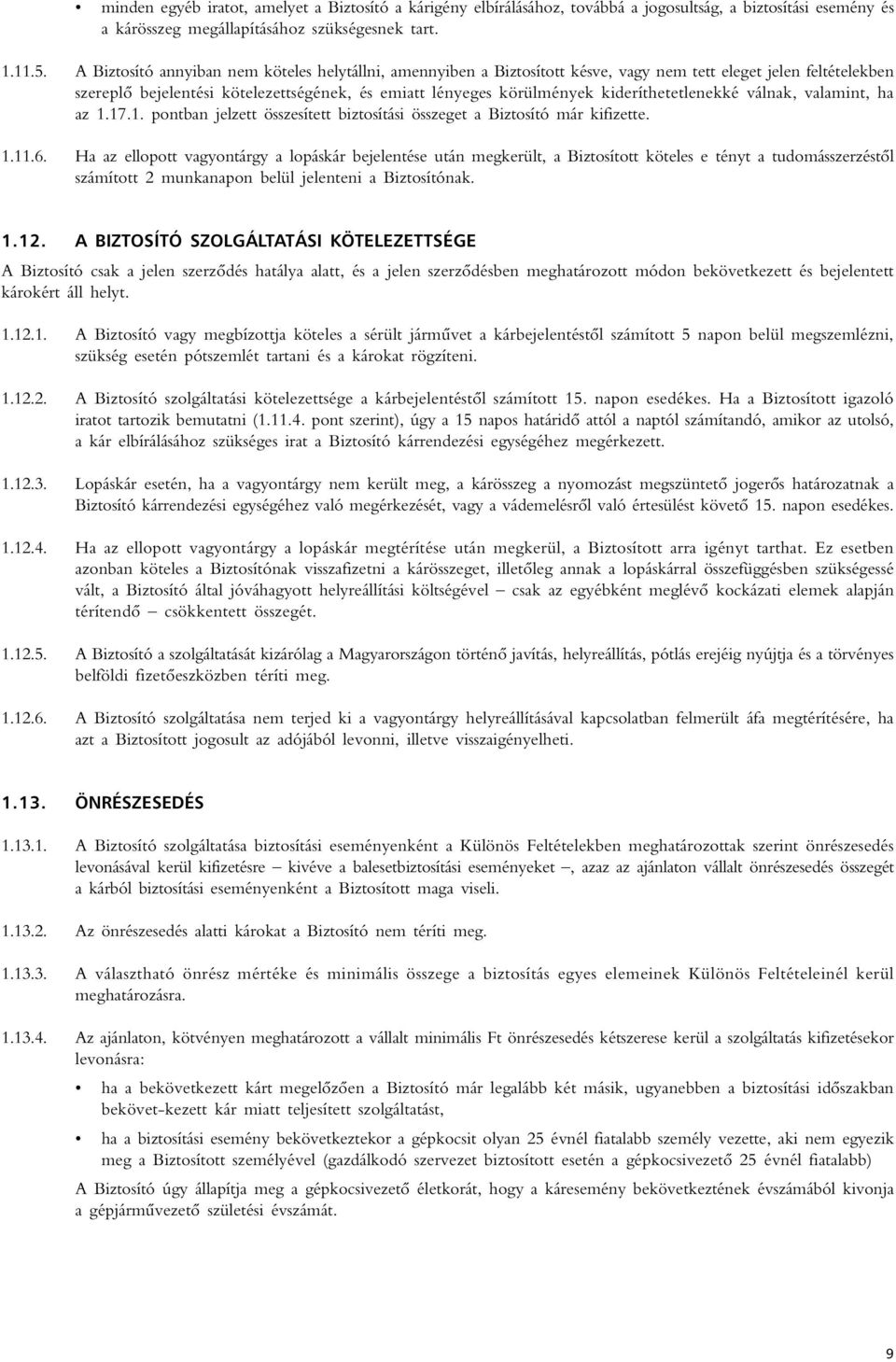 kideríthetetlenekké válnak, valamint, ha az 1.17.1. pontban jelzett összesített biztosítási összeget a Biztosító már kifizette. 1.11.6.