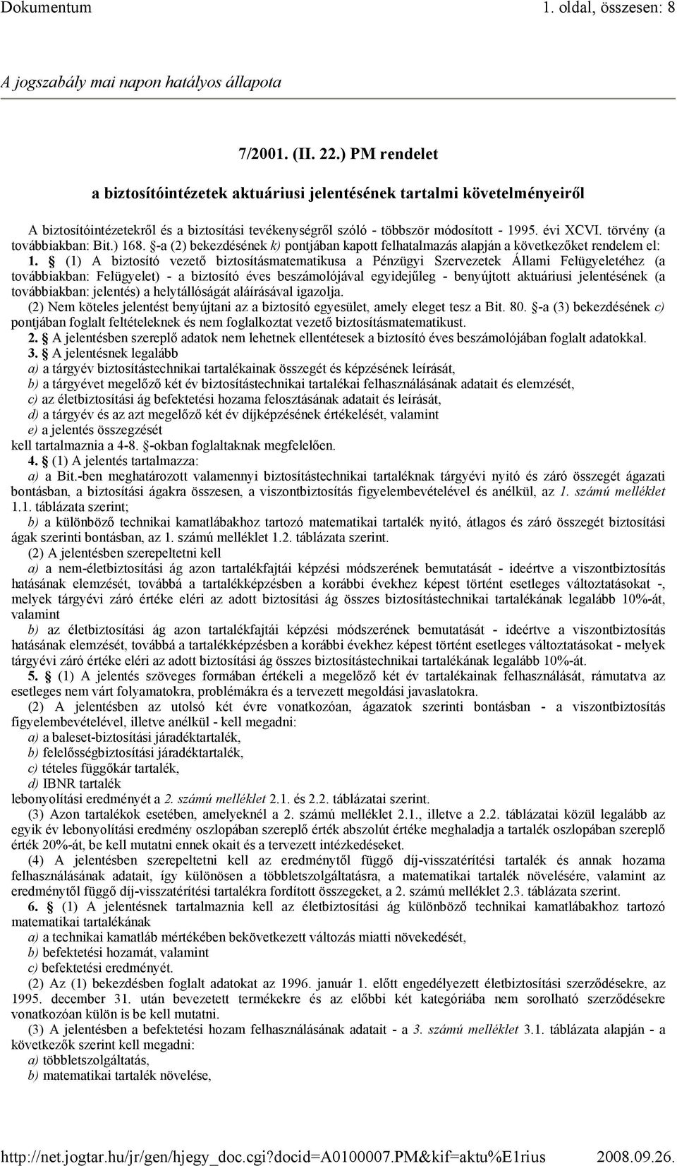 törvény (a továbbiakban: Bit.) 168. -a (2) bekezdésének k) pontjában kapott felhatalmazás alapján a következıket rendelem el: 1.