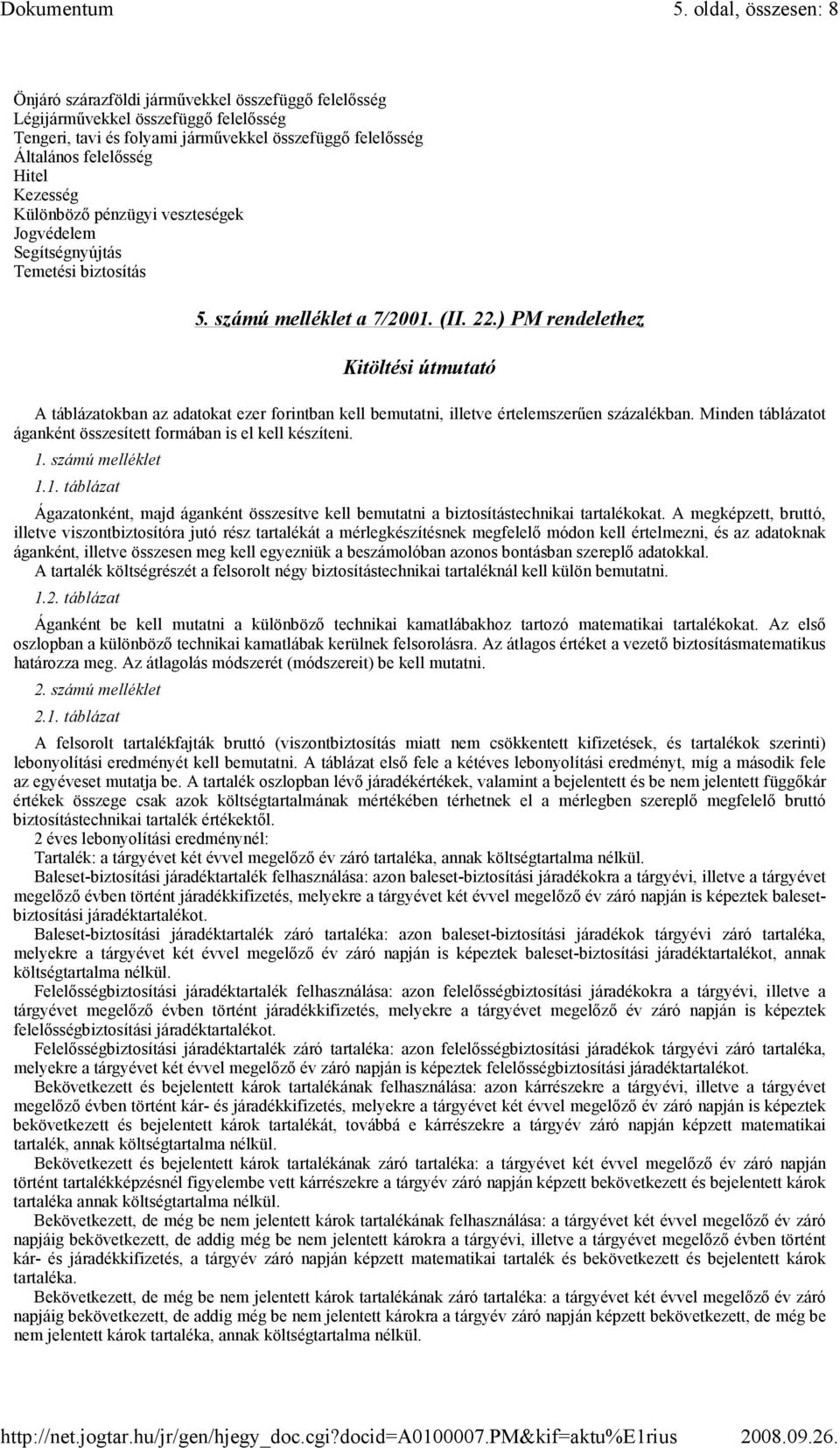 ) PM rendelethez Kitöltési útmutató A táblázatokban az adatokat ezer forintban kell bemutatni, illetve értelemszerően százalékban. Minden táblázatot áganként összesített formában is el kell készíteni.