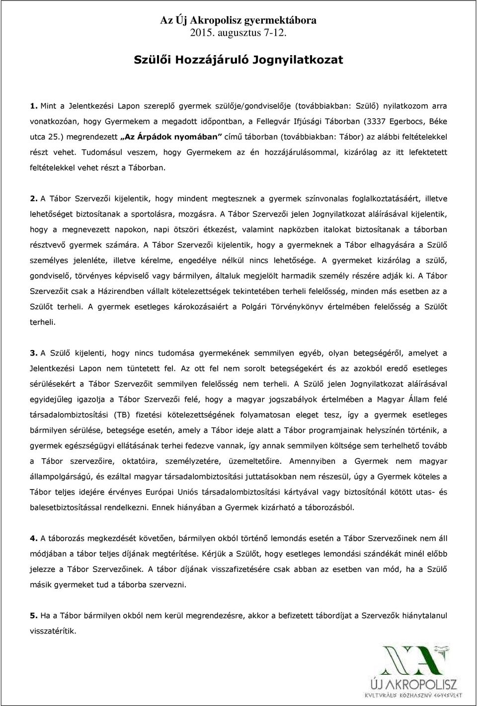 Béke utca 25.) megrendezett Az Árpádok nyomában című táborban (továbbiakban: Tábor) az alábbi feltételekkel részt vehet.