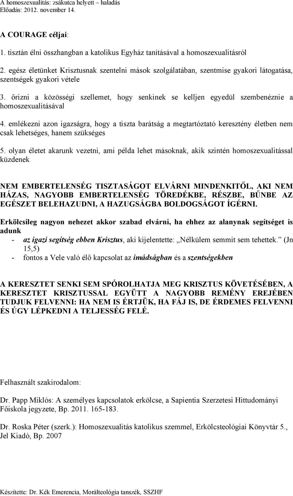 őrizni a közösségi szellemet, hogy senkinek se kelljen egyedül szembenéznie a homoszexualitásával 4.