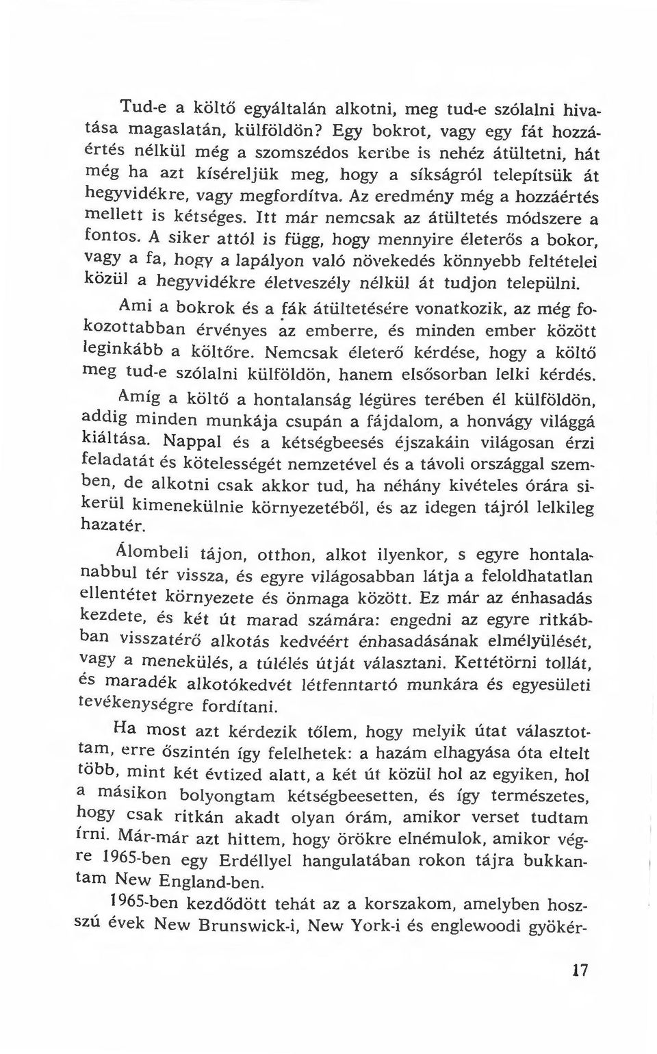 Az eredmény még a hozzáértés mellett is kétséges. Itt már nemcsak az átültetés módszere a fontos.