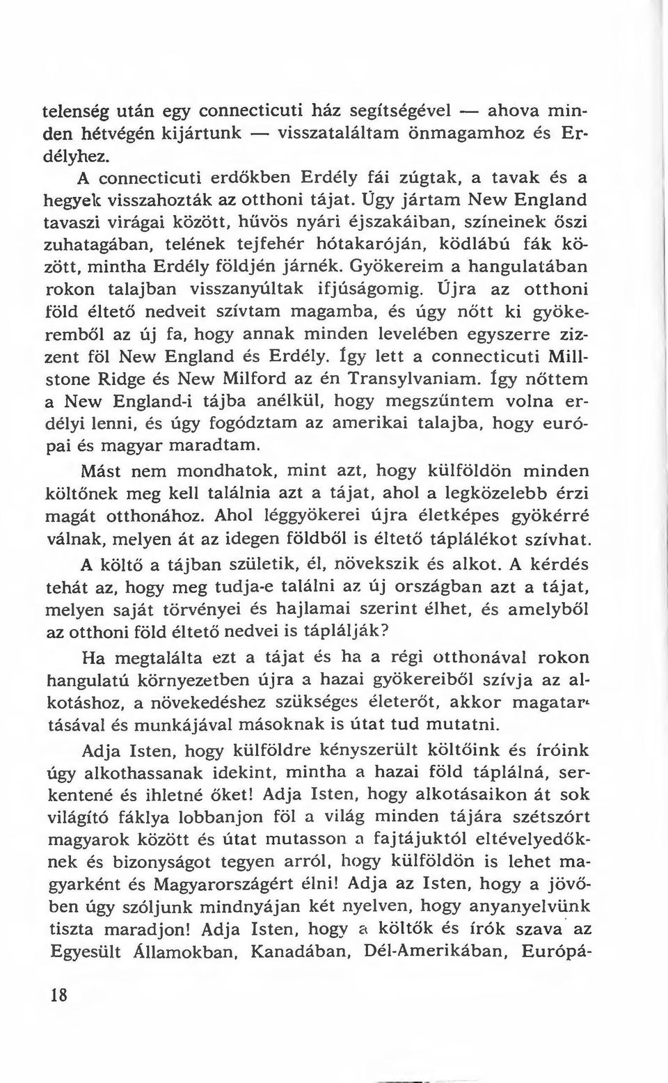 Úgy jártam New England tavaszi virágai között, hűvös nyári éjszakáiban, színeinek őszi zuhatagában, telének tejfehér hótakaróján, ködlábú fák között, mintha Erdély földjén járnék.