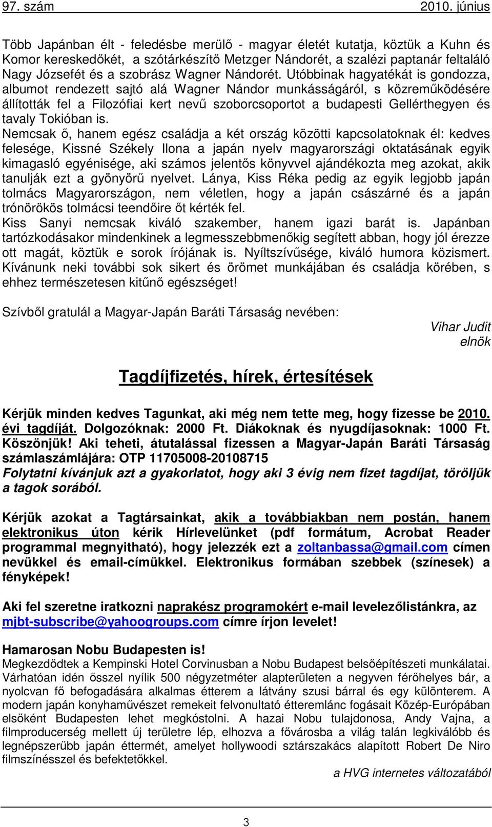 Utóbbinak hagyatékát is gondozza, albumot rendezett sajtó alá Wagner Nándor munkásságáról, s közreműködésére állították fel a Filozófiai kert nevű szoborcsoportot a budapesti Gellérthegyen és tavaly