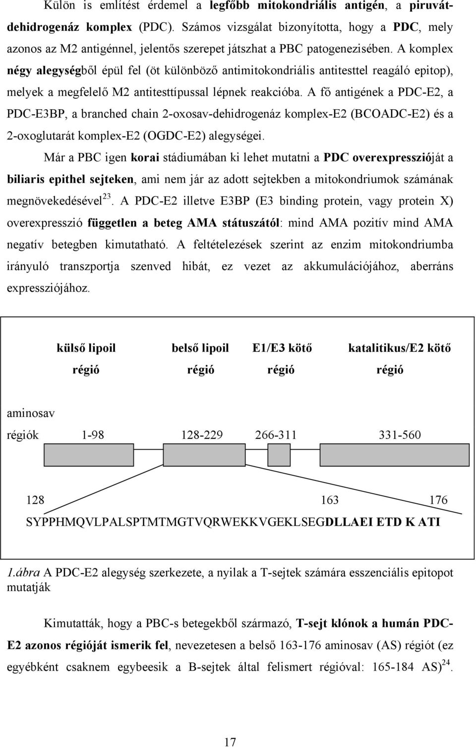 A komplex négy alegységből épül fel (öt különböző antimitokondriális antitesttel reagáló epitop), melyek a megfelelő M2 antitesttípussal lépnek reakcióba.
