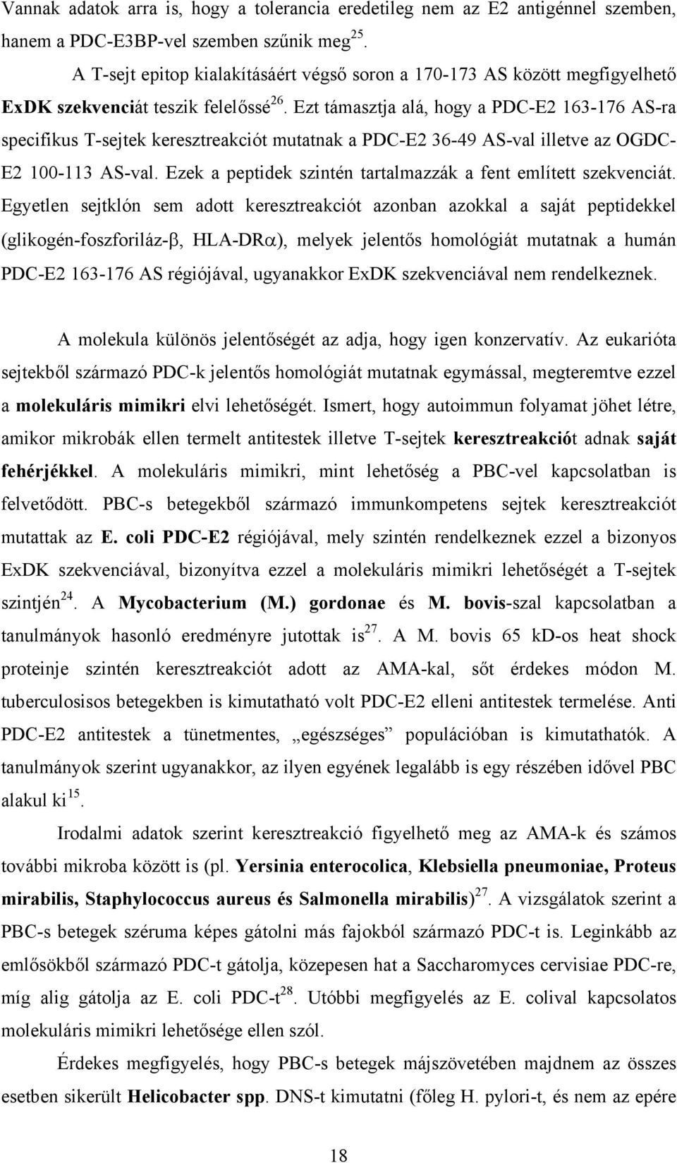 Ezt támasztja alá, hogy a PDC-E2 163-176 AS-ra specifikus T-sejtek keresztreakciót mutatnak a PDC-E2 36-49 AS-val illetve az OGDC- E2 100-113 AS-val.