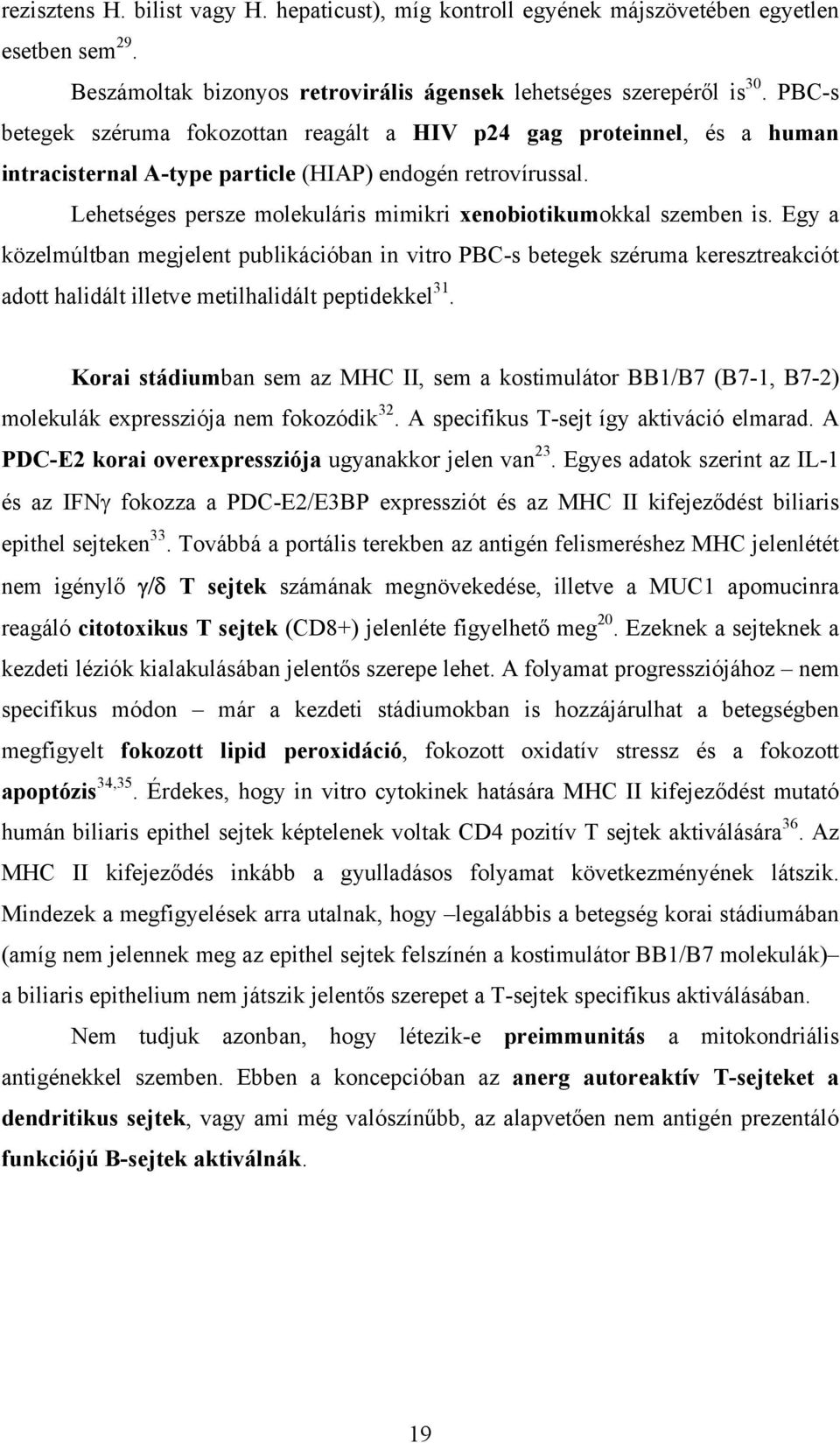 Lehetséges persze molekuláris mimikri xenobiotikumokkal szemben is.