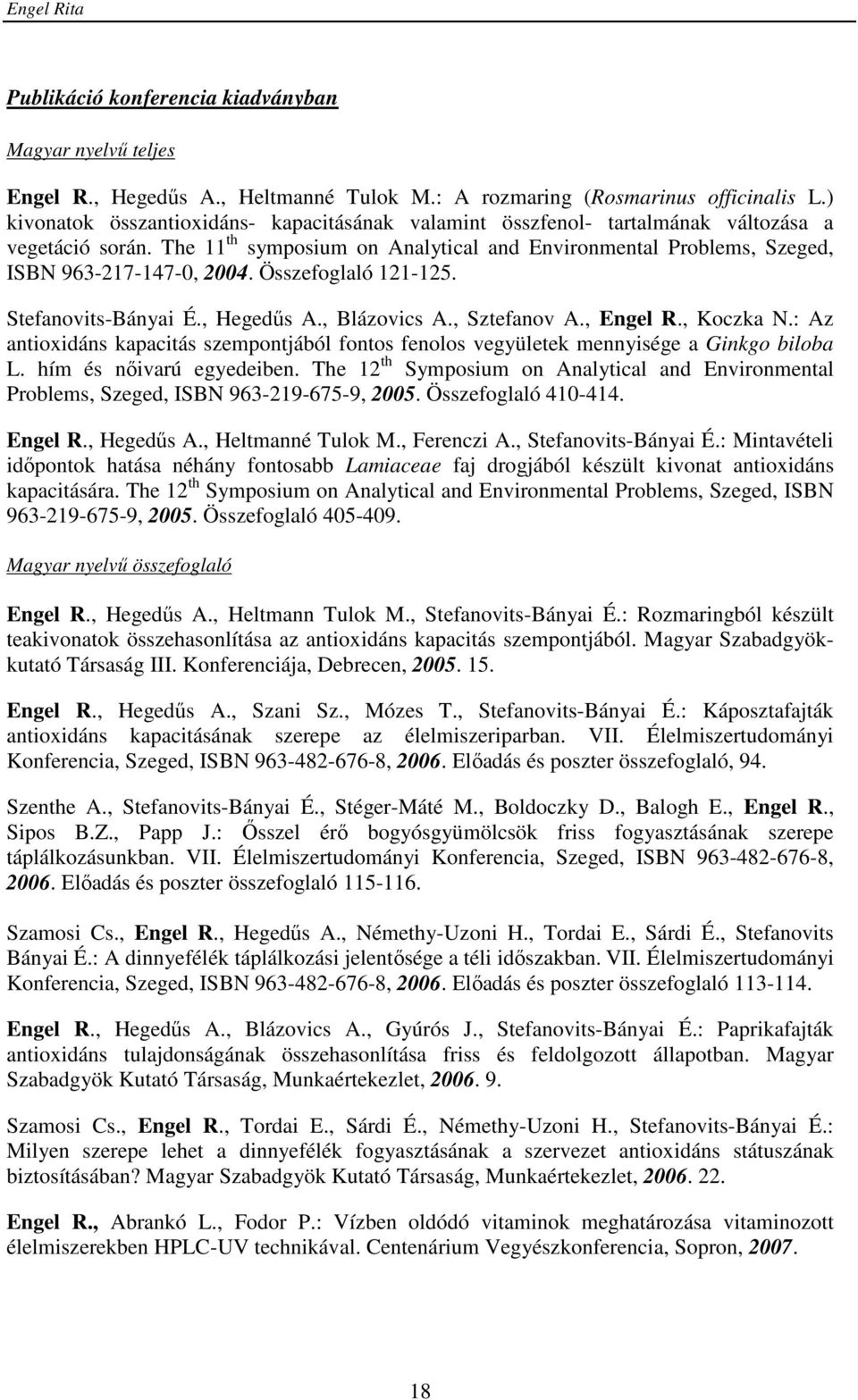 Összefoglaló 121-125. Stefanovits-Bányai É., Hegedűs A., Blázovics A., Sztefanov A., Engel R., Koczka N.: Az antioxidáns kapacitás szempontjából fontos fenolos vegyületek mennyisége a Ginkgo biloba L.