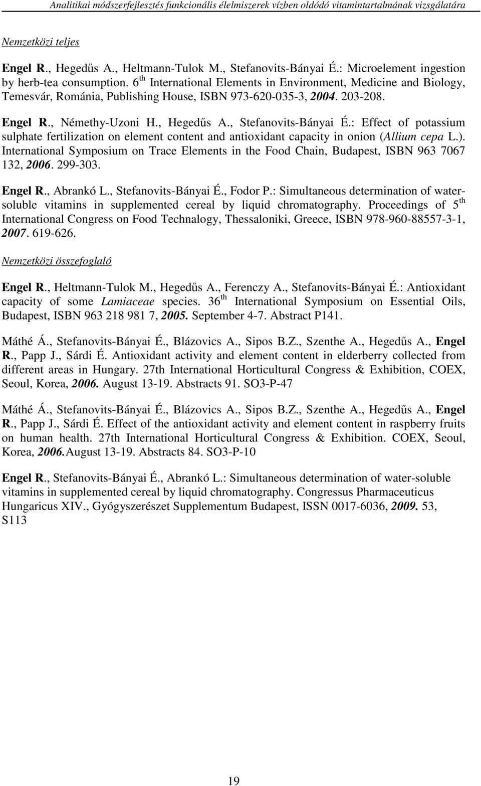 , Némethy-Uzoni H., Hegedűs A., Stefanovits-Bányai É.: Effect of potassium sulphate fertilization on element content and antioxidant capacity in onion (Allium cepa L.).