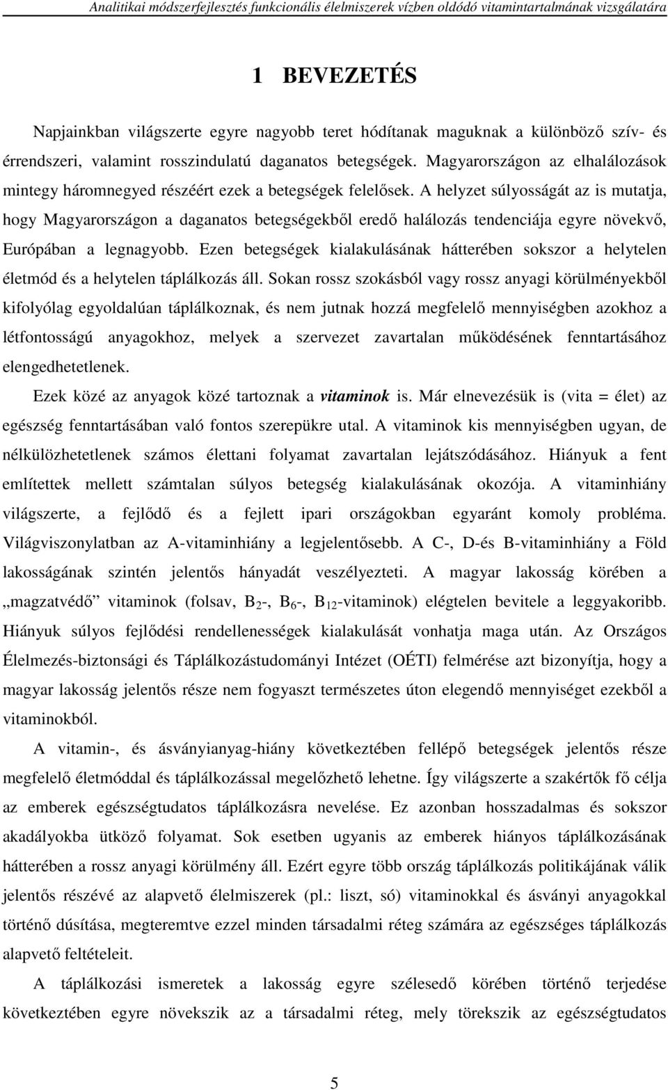 A helyzet súlyosságát az is mutatja, hogy Magyarországon a daganatos betegségekből eredő halálozás tendenciája egyre növekvő, Európában a legnagyobb.