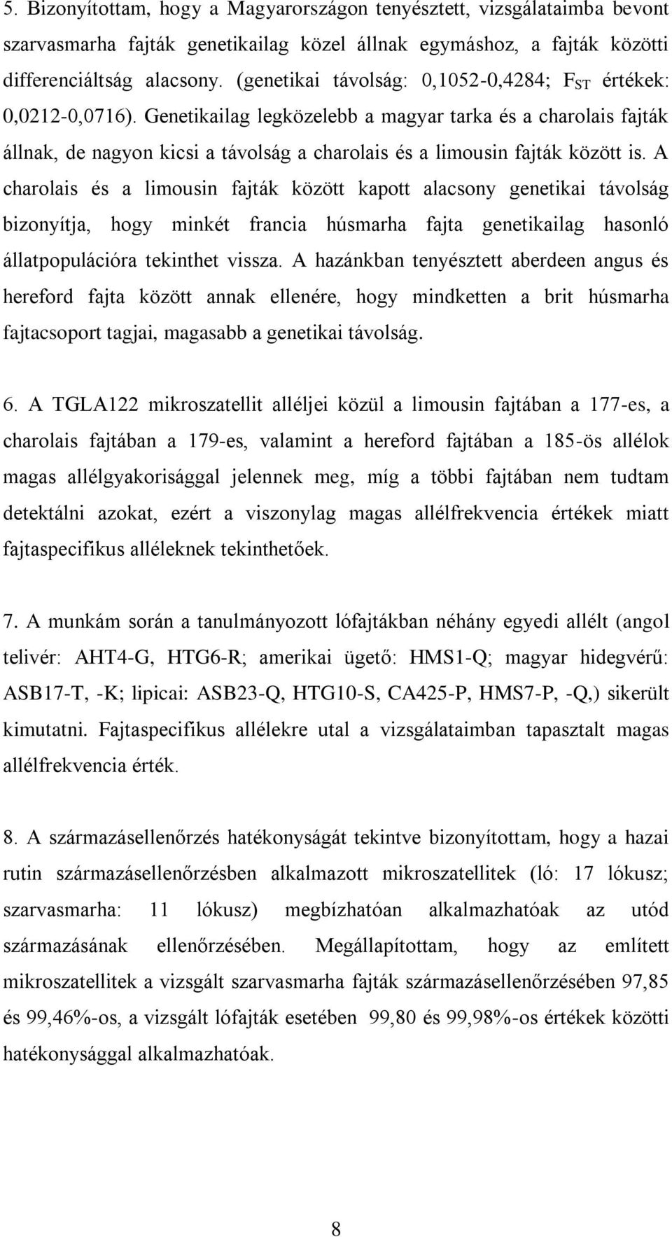 Genetikailag legközelebb a magyar tarka és a charolais fajták állnak, de nagyon kicsi a távolság a charolais és a limousin fajták között is.