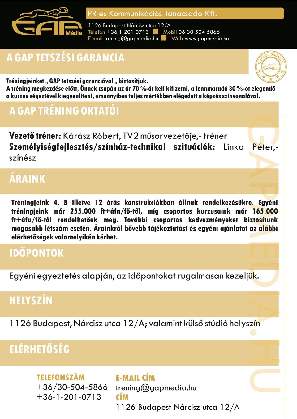 A GAP TRÉNING OKTATÓI Vezető tréner: Kárász Róbert, TV2 műsorvezetője,- tréner Személyiségfejlesztés/színház-technikai szituációk: Linka Péter,színész ÁRAINK Tréningjeink 4, 8 illetve 12 órás