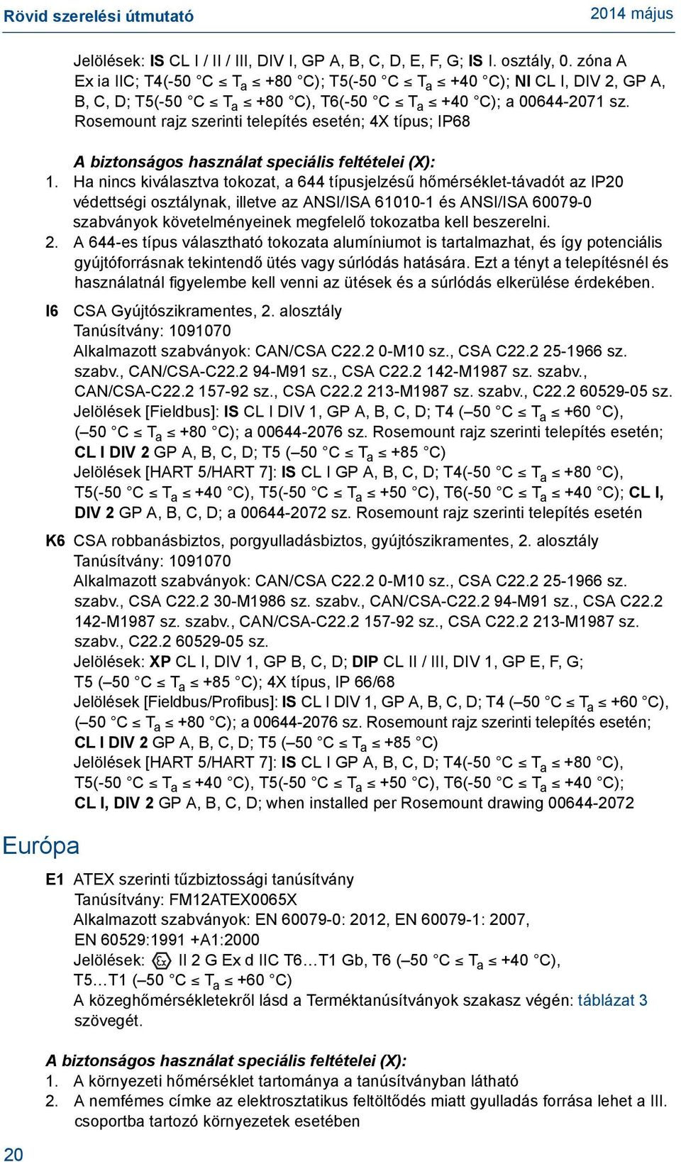 Rosemount rajz szerinti telepítés esetén; 4X típus; IP68 A biztonságos használat speciális feltételei (X): 1.