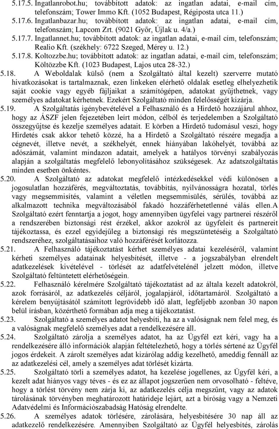 hu; továbbított adatok: az ingatlan adatai, e-mail cím, telefonszám; Realio Kft. (székhely: 6722 Szeged, Mérey u. 12.) 5.17.8. Koltozzbe.