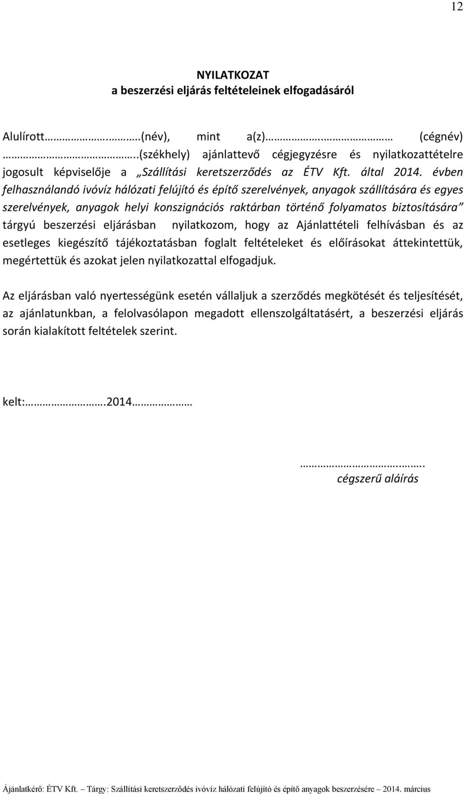 évben felhasználandó ivóvíz hálózati felújító és építő szerelvények, anyagok szállítására és egyes szerelvények, anyagok helyi konszignációs raktárban történő folyamatos biztosítására tárgyú