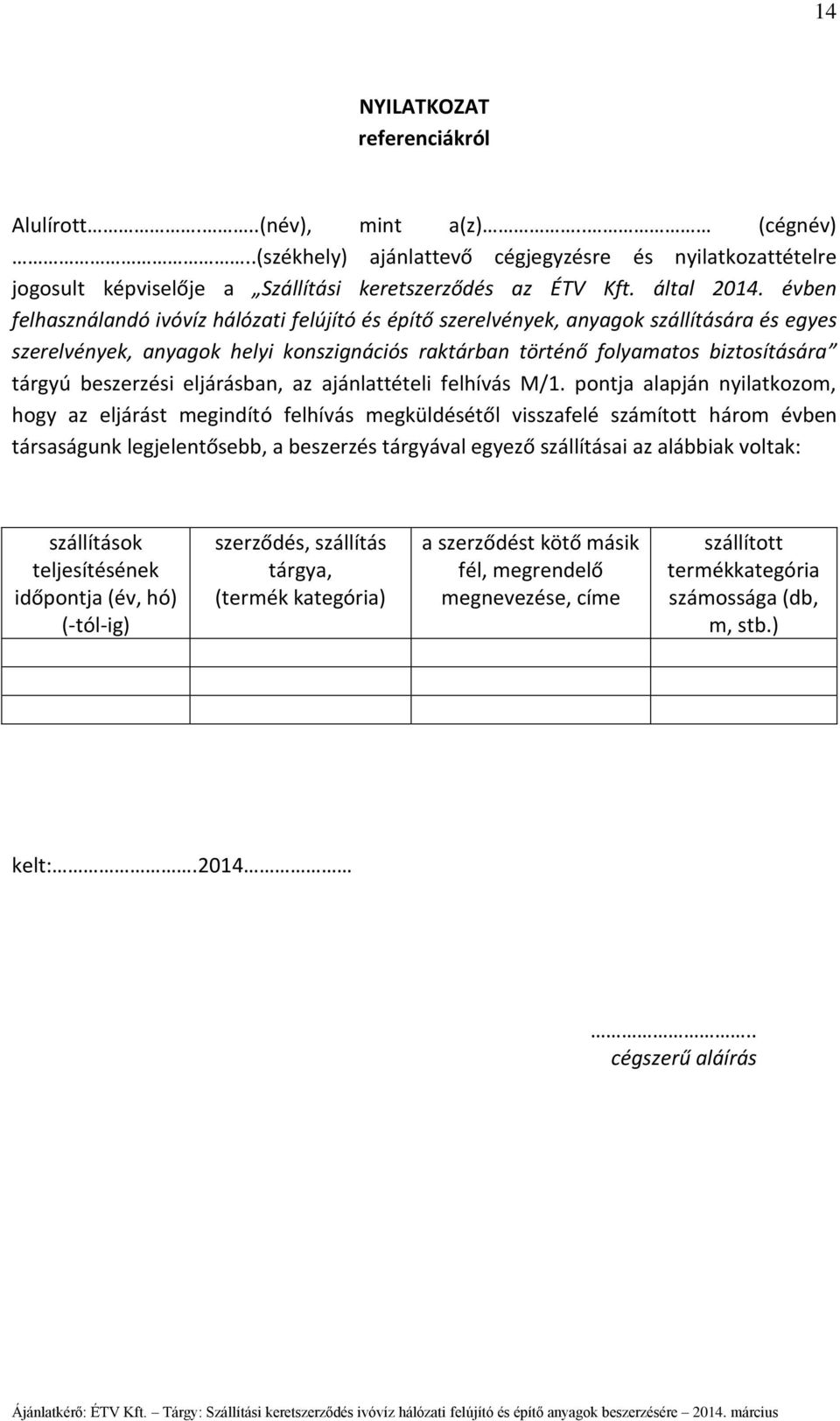 évben felhasználandó ivóvíz hálózati felújító és építő szerelvények, anyagok szállítására és egyes szerelvények, anyagok helyi konszignációs raktárban történő folyamatos biztosítására tárgyú