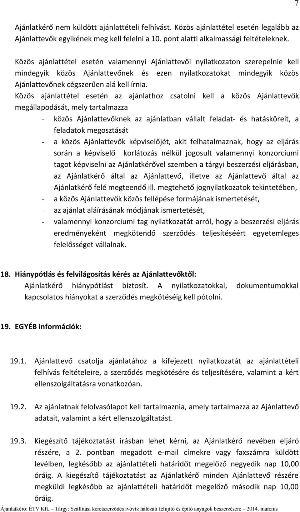 Közös ajánlattétel esetén az ajánlathoz csatolni kell a közös Ajánlattevők megállapodását, mely tartalmazza - közös Ajánlattevőknek az ajánlatban vállalt feladat- és hatásköreit, a feladatok