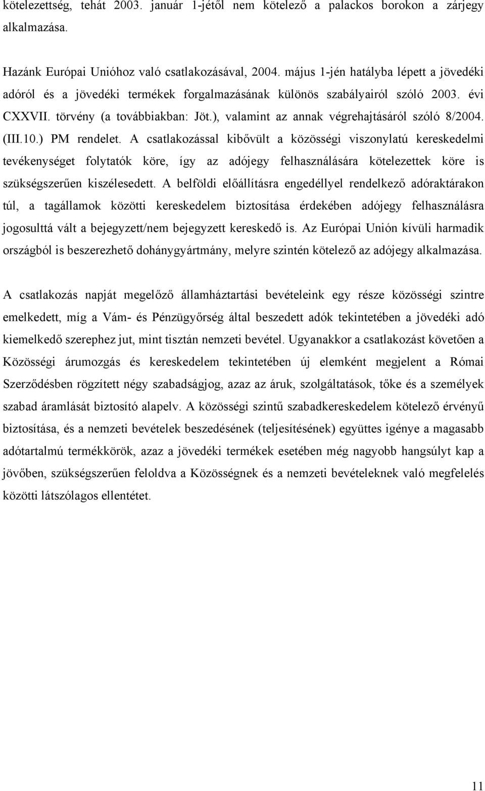 ), valamint az annak végrehajtásáról szóló 8/2004. (III.10.) PM rendelet.