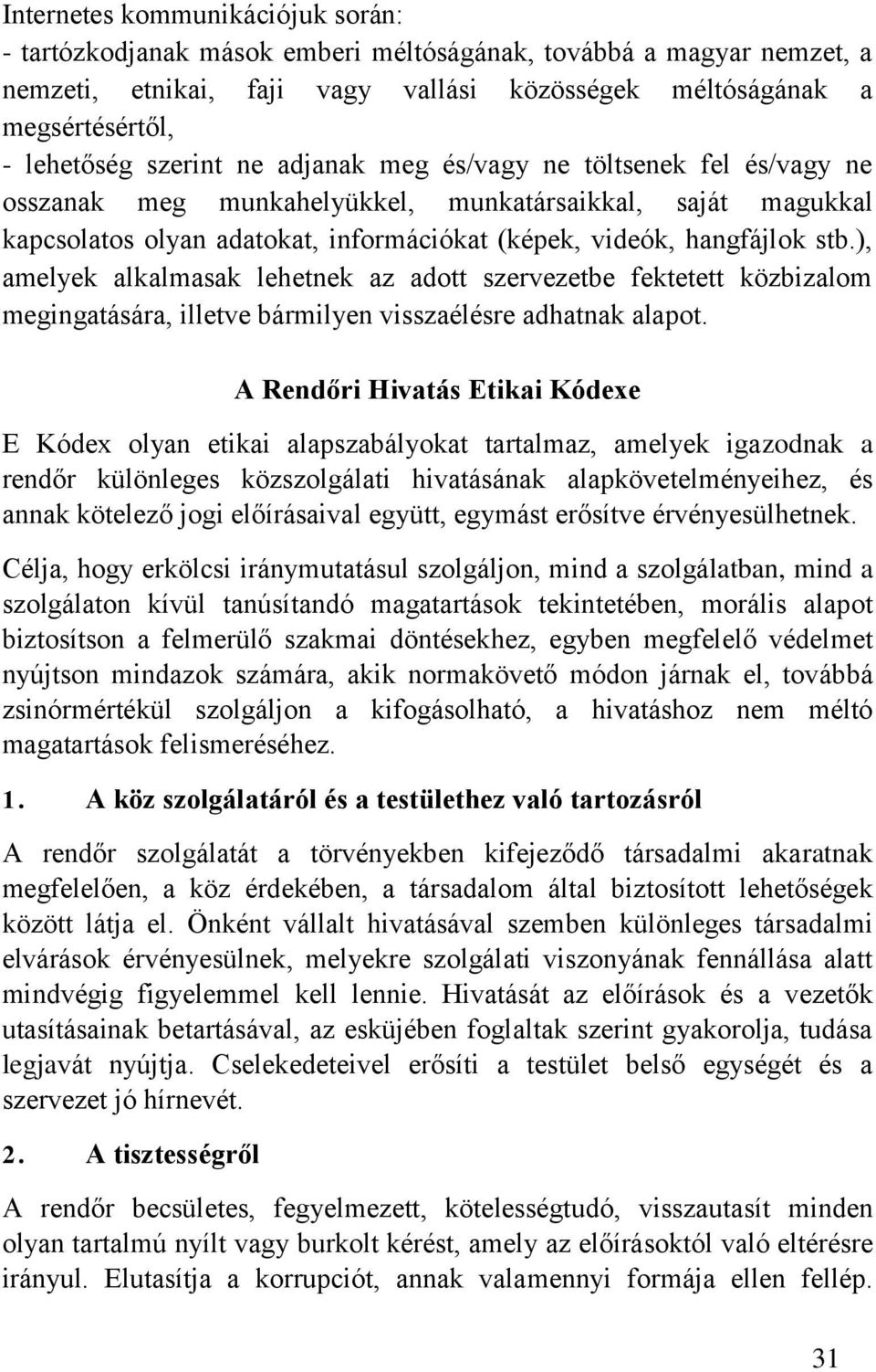 ), amelyek alkalmasak lehetnek az adott szervezetbe fektetett közbizalom megingatására, illetve bármilyen visszaélésre adhatnak alapot.