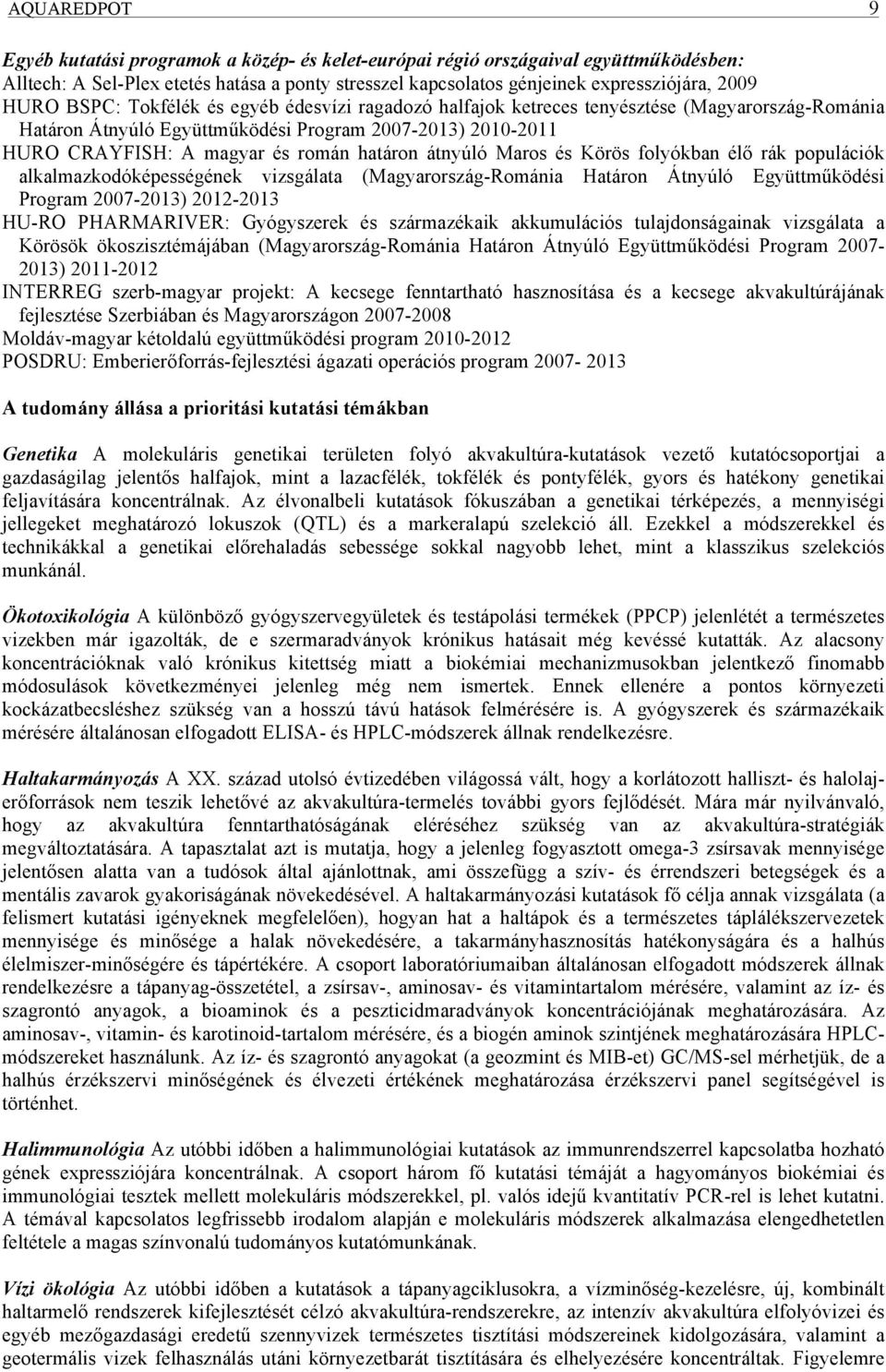 átnyúló Maros és Körös folyókban élő rák populációk alkalmazkodóképességének vizsgálata (Magyarország-Románia Határon Átnyúló Együttműködési Program 2007-2013) 2012-2013 HU-RO PHARMARIVER: